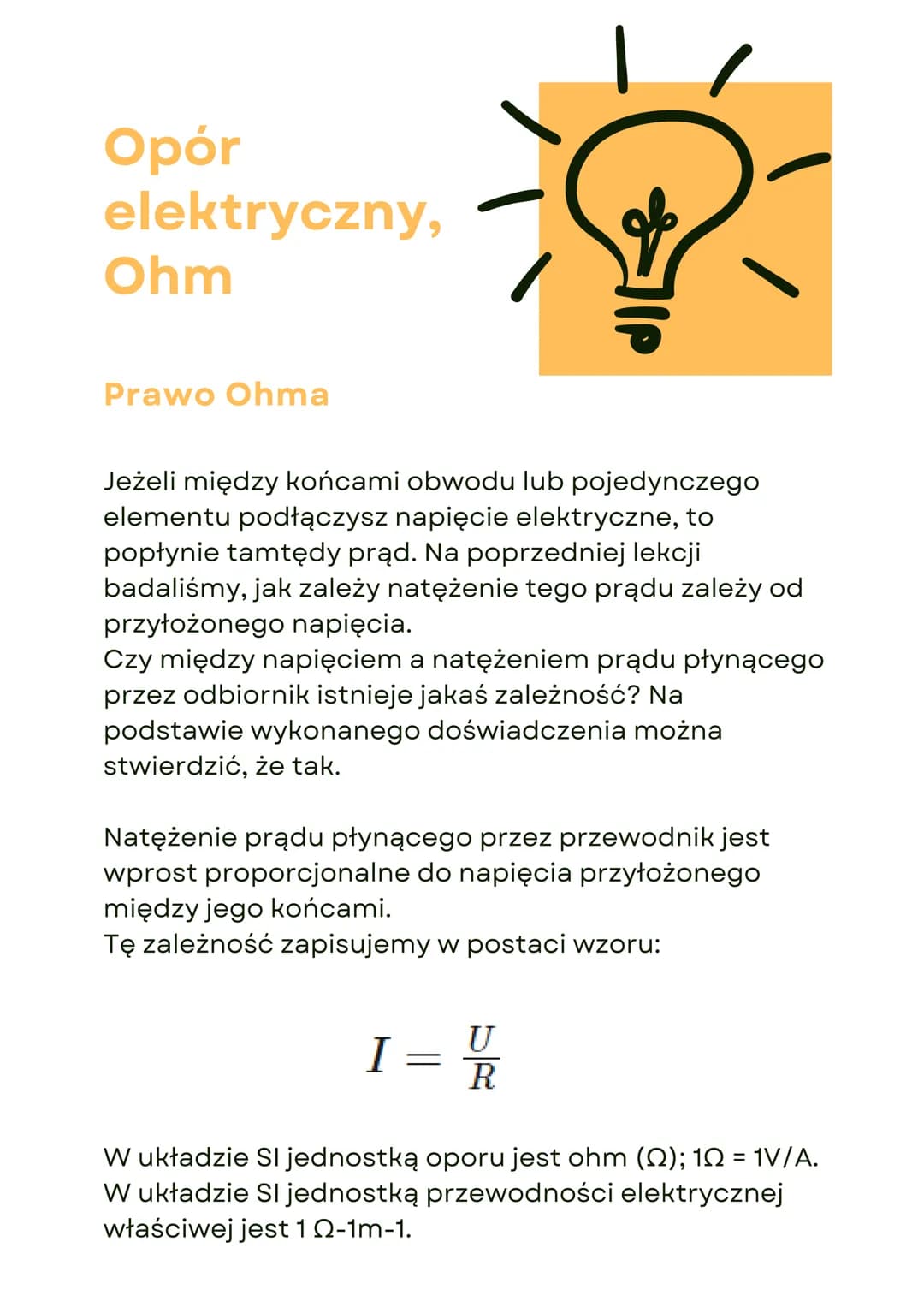 Opór
elektryczny,
Ohm
Prawo Ohma
Jeżeli między końcami obwodu lub pojedynczego
elementu podłączysz napięcie elektryczne, to
popłynie tamtędy