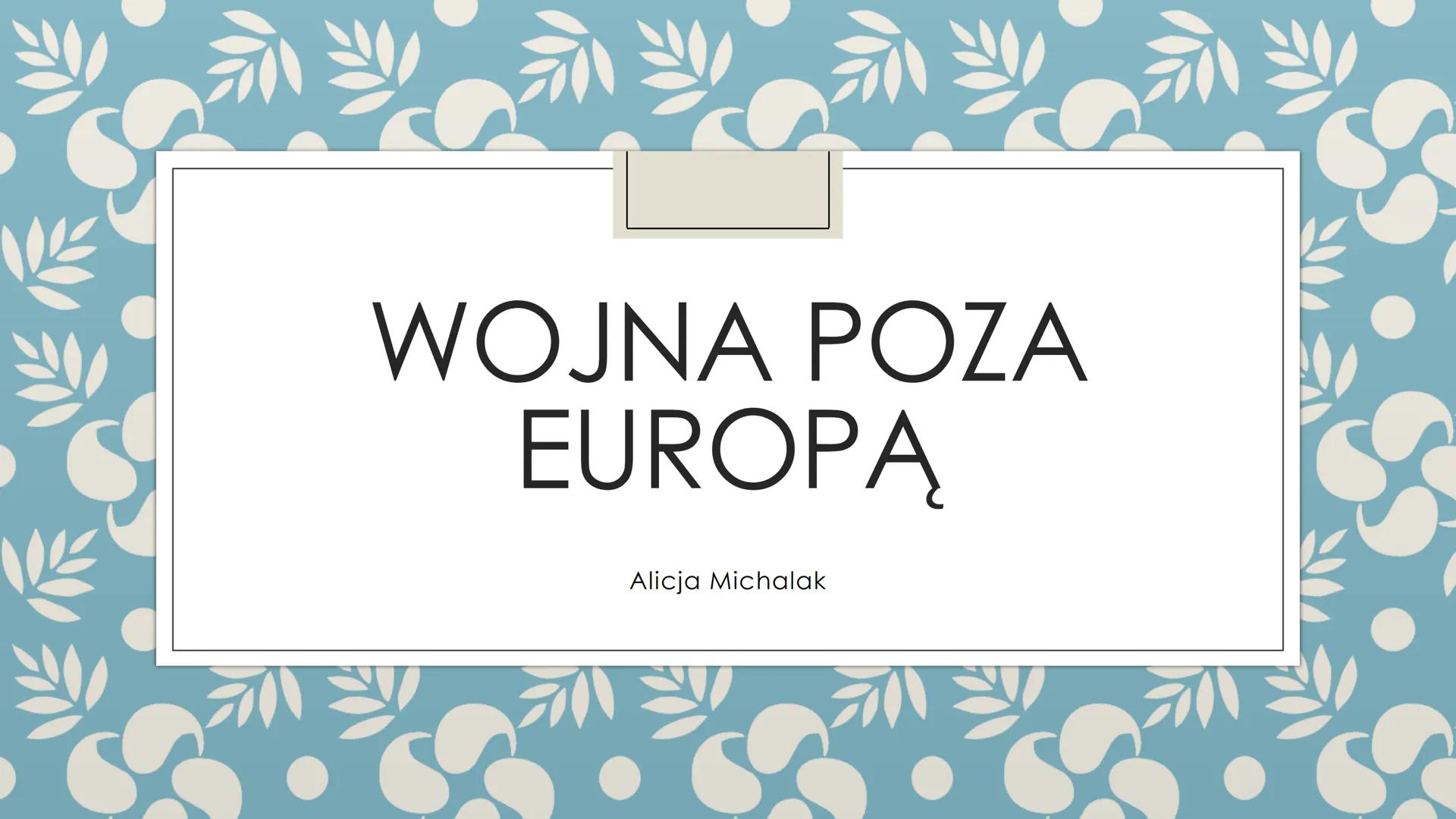 NE
브
브
브
WOJNA POZA
EUROPĄ
Alicja Michalak
ny Y
브 1940
10 kwi 1940-13 maj 1943
Walki w Afryce
1941
Japońsko-Sowieck
pakt o nie agresji
Ważne
