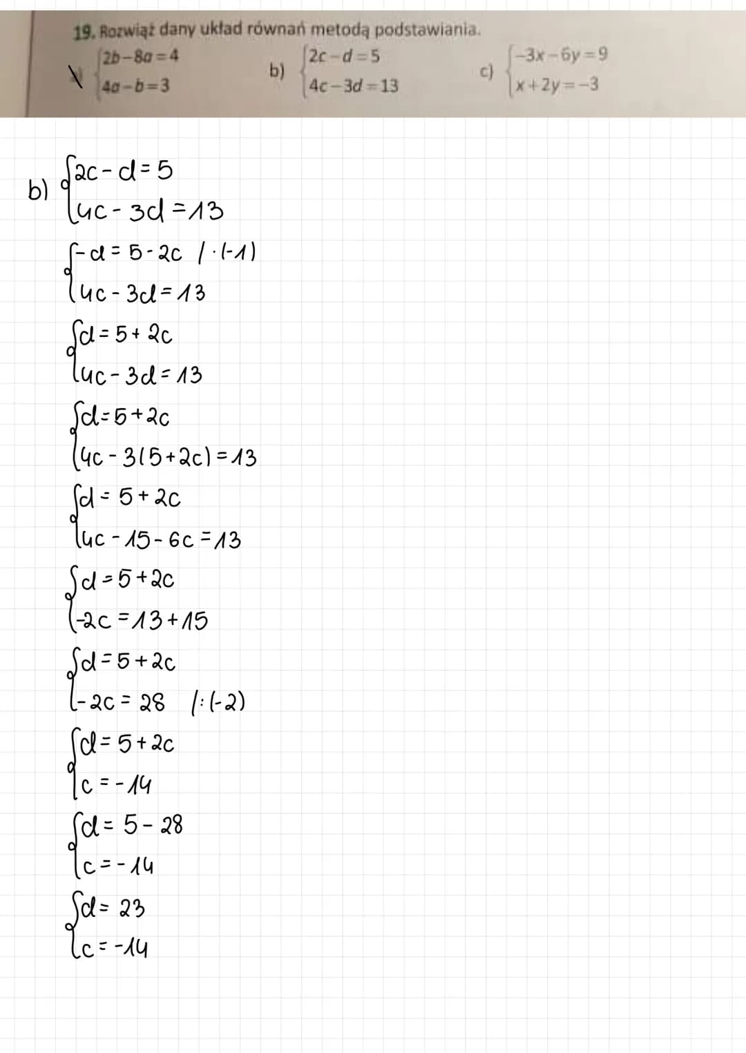 b)
19. Rozwiąż dany układ równań metodą podstawiania.
2b-80=4
2c-d=5
V
b)
4a-b=3
4c-3d=13
√ac-d=5
luc-3d=13
√-α = 5-2c 1·1-1)
9uc-3d=13
Sd=5