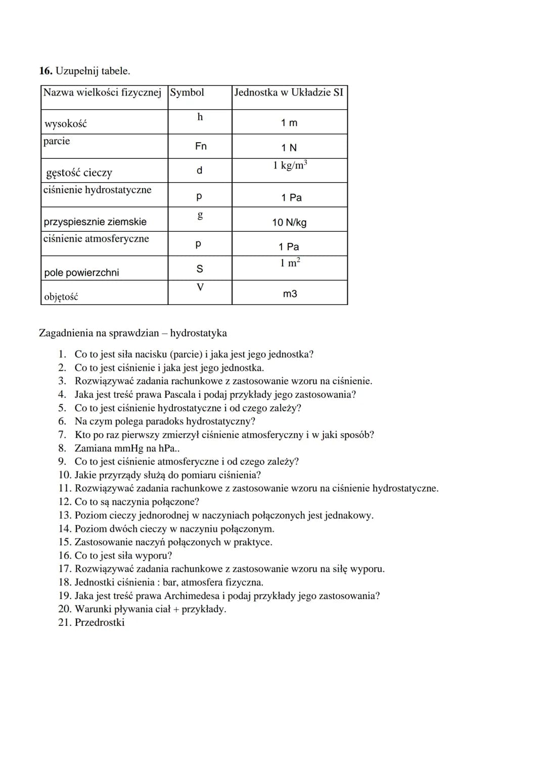 ZADANIA + ZAGADNIENIA Z HYDROSTATYKI klasa 7
1. Zamień na jednostki podstawowe:
0,4kN = 400
1,5kN = 1500
0,0006MN = 600
N
N
N
1000hPa = 100 