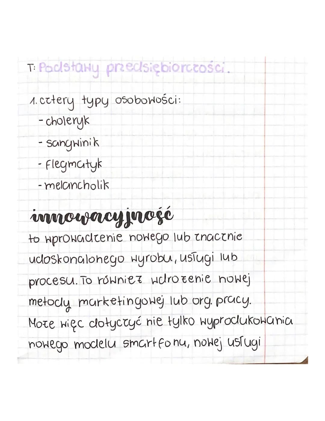 T: Padstawy przedsiębiorczości.
1. cetery typy osobowości:
- choleryk
- sangwinik
- Flegmatyk
-melancholik
innowacyjność
to wprowadzenie now