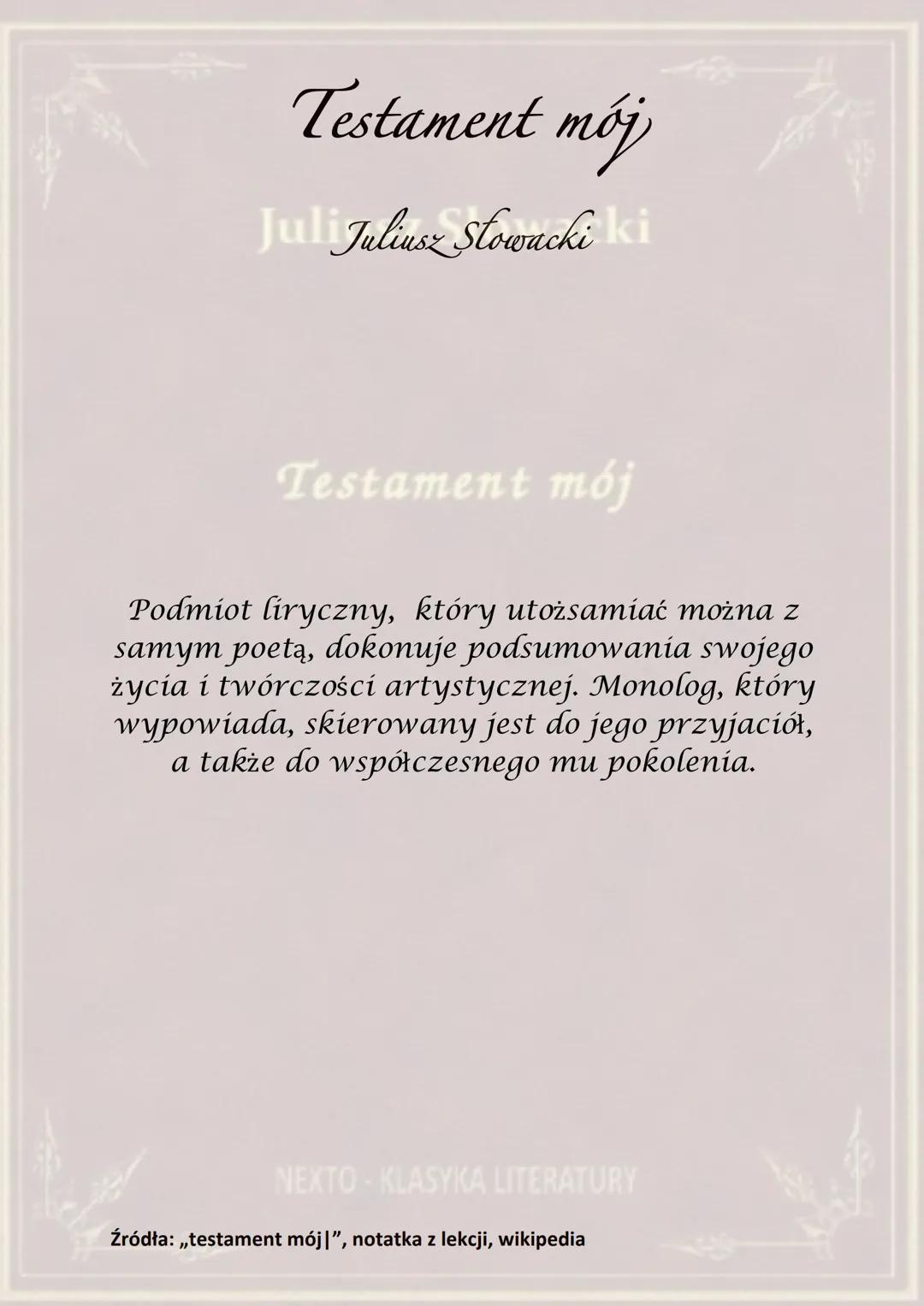 Juliusz Słowacki
Testament mój
NEXTO-KLASYKA LITERATURY Testament mój
Juliusz Stowacki
Testament mój
Wiersz ten powstał na przełomie 1839 i 