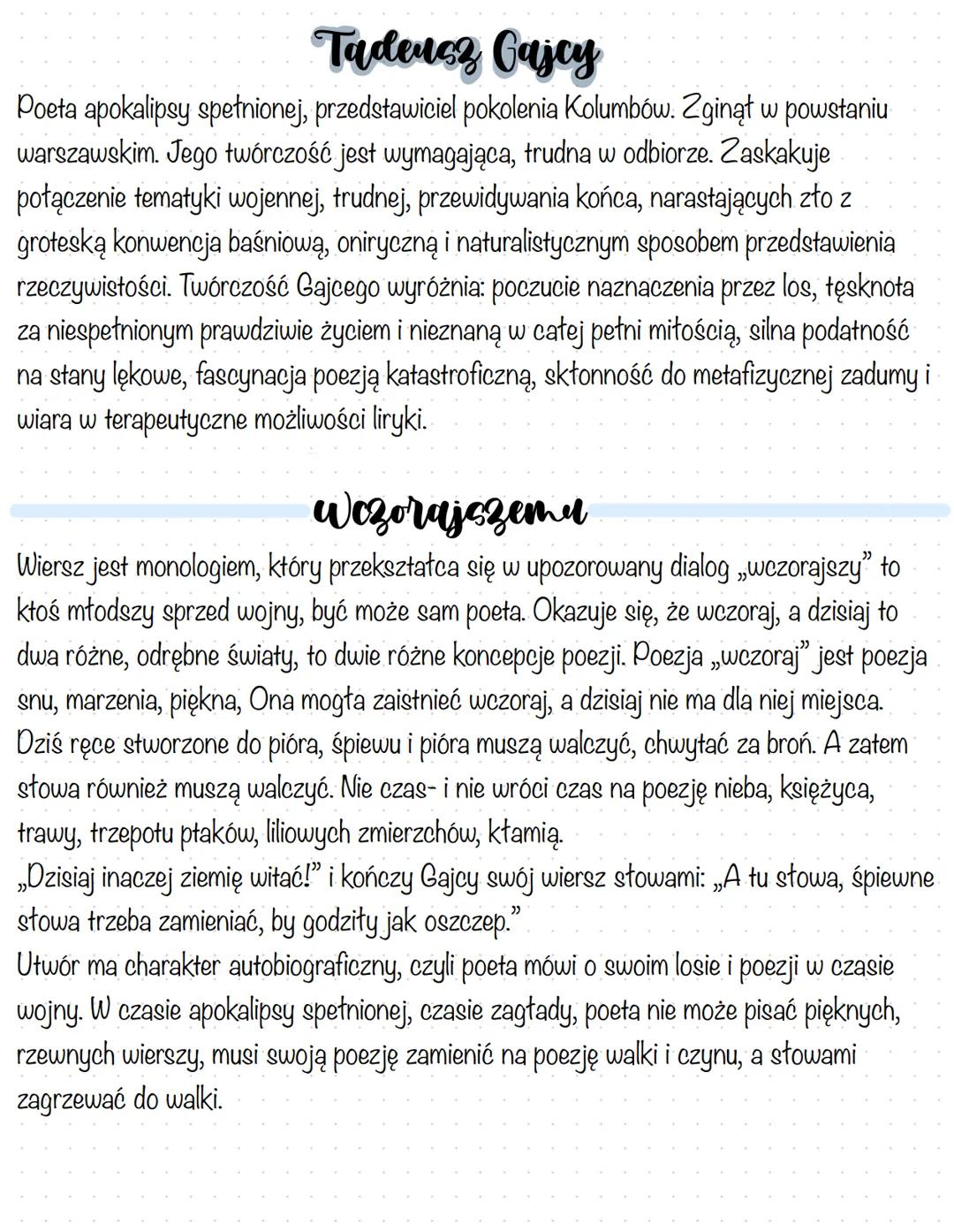 Tadeusz Gajcy
Poeta apokalipsy spetłnionej, przedstawiciel pokolenia Kolumbów. Zginął w powstaniu
warszawskim. Jego twórczość jest wymagając