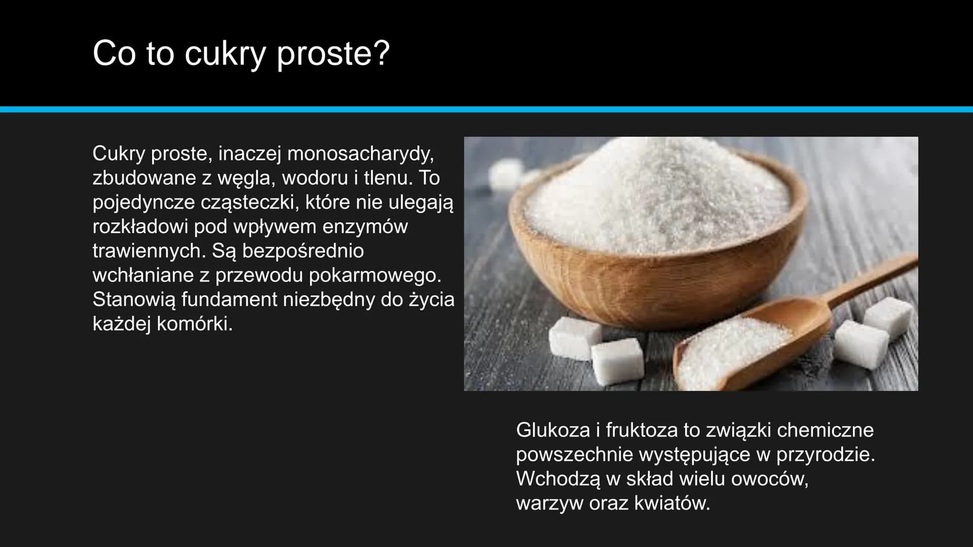 BB
OF
monosacharydy Co to cukry proste?
Cukry proste, inaczej monosacharydy,
zbudowane z węgla, wodoru i tlenu. To
pojedyncze cząsteczki, kt