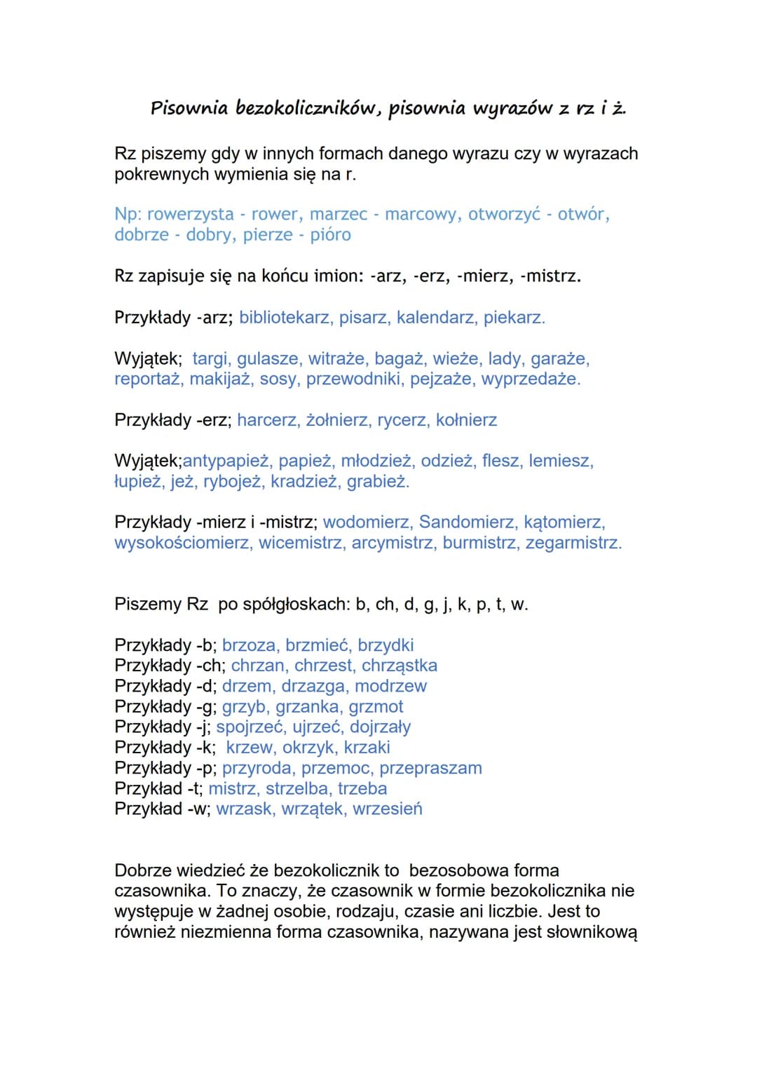 Pisownia bezokoliczników, pisownia wyrazów z rz i ż.
Rz piszemy gdy w innych formach danego wyrazu czy w wyrazach
pokrewnych wymienia się na
