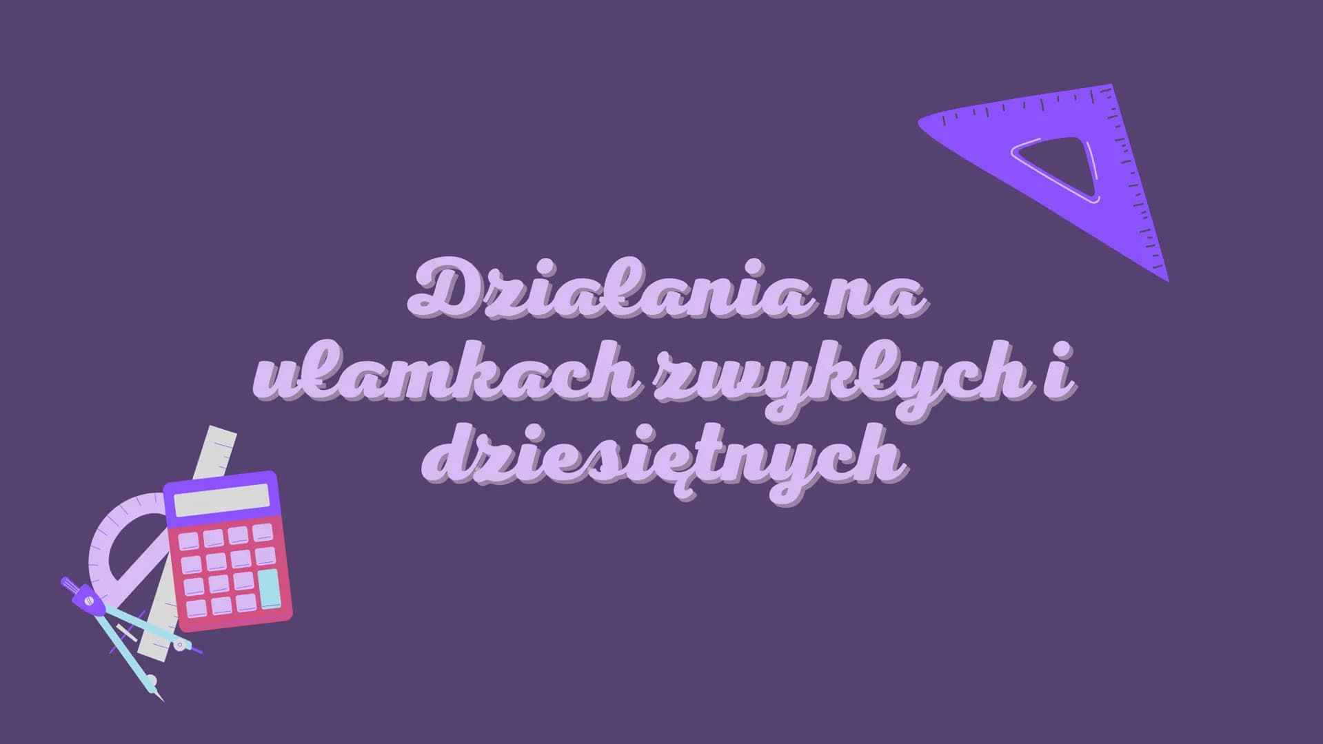 דייוייוייד
Drialania na
ulamkach zwyklych i
dziesiętnych Ulamki zwykle
Co to są ułamki zwykłe?
Każdy ułamek zwykły składa się
z trzech eleme