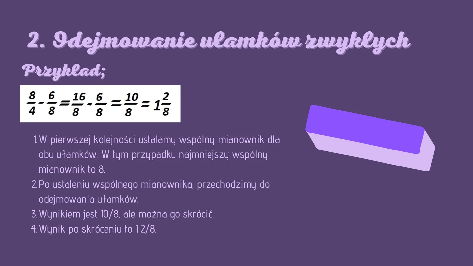 דייוייוייד
Drialania na
ulamkach zwyklych i
dziesiętnych Ulamki zwykle
Co to są ułamki zwykłe?
Każdy ułamek zwykły składa się
z trzech eleme