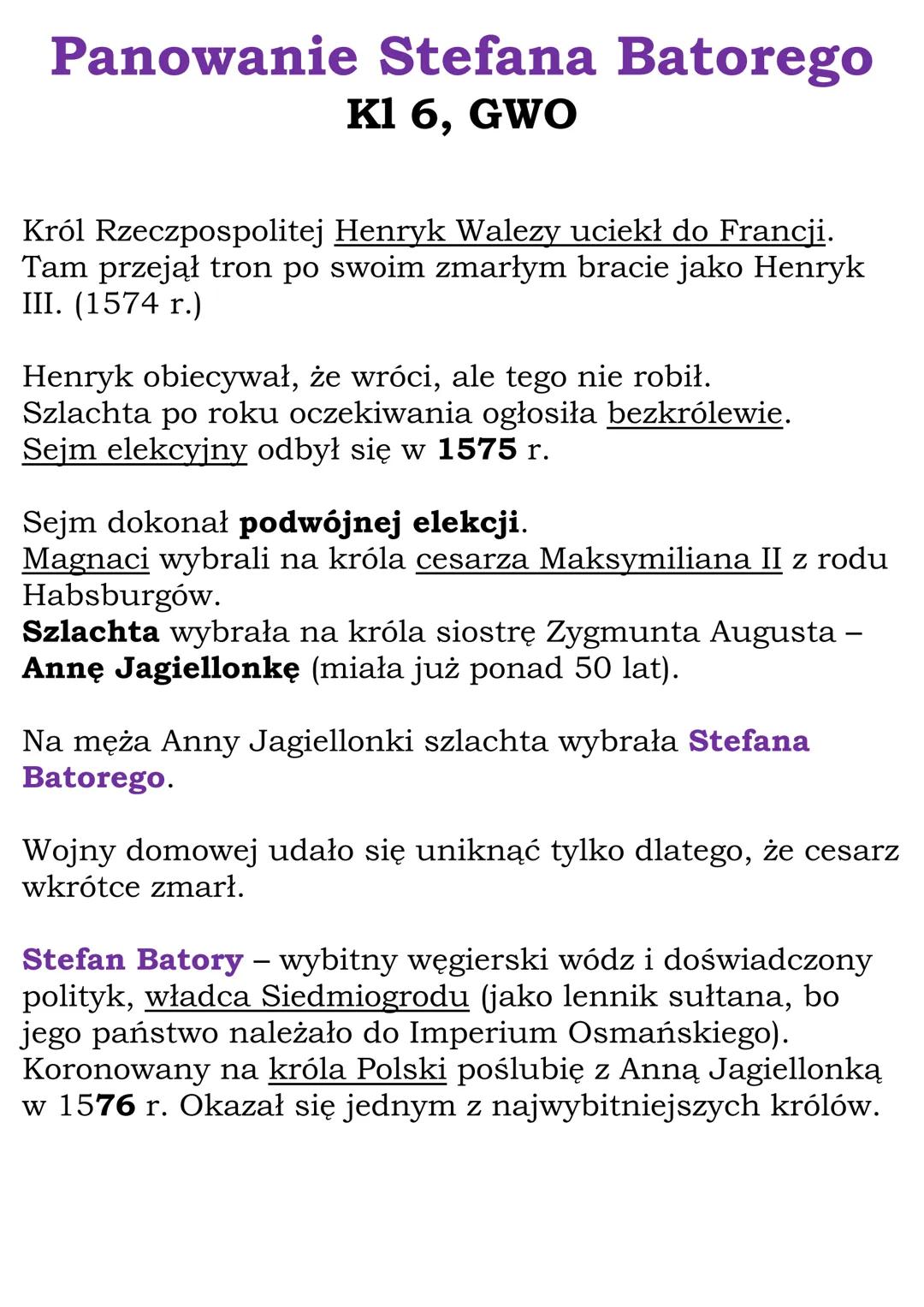 Panowanie Stefana Batorego
K1 6, GWO
Król Rzeczpospolitej Henryk Walezy uciekł do Francji.
Tam przejął tron po swoim zmarłym bracie jako Hen