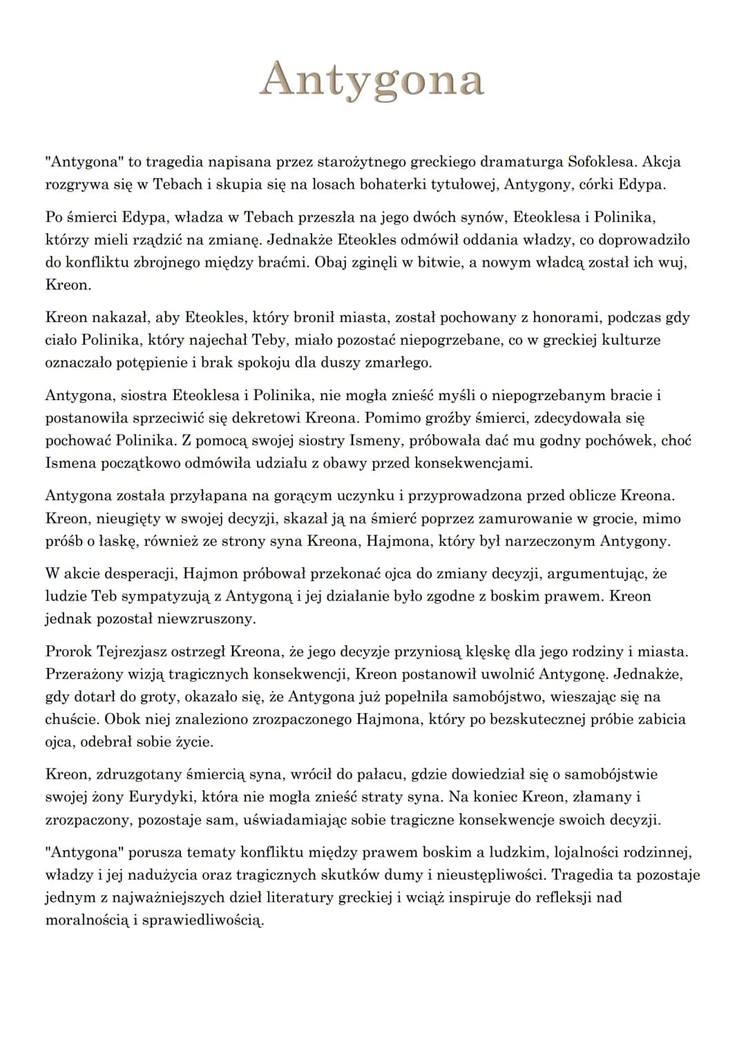 Antygona
"Antygona" to tragedia napisana przez starożytnego greckiego dramaturga Sofoklesa. Akcja
rozgrywa się w Tebach i skupia się na losa