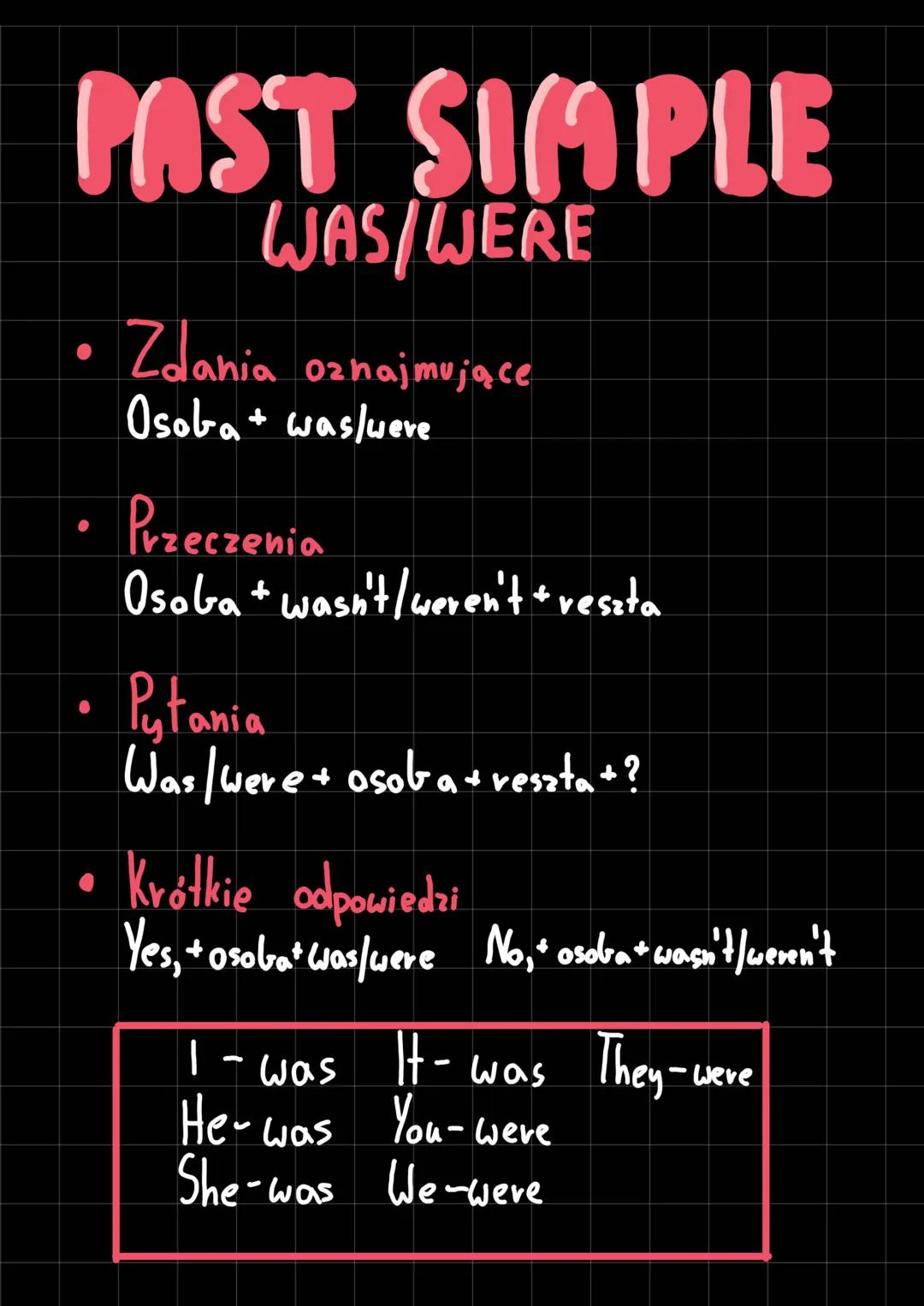 # PAST SIMPLE
## WAS/WERE

*   Zdania oznajmujące
    Osoba + was/were
*   Przeczenia
    Osoba + wasn't/weren't + reszta
*   Pytania
    an