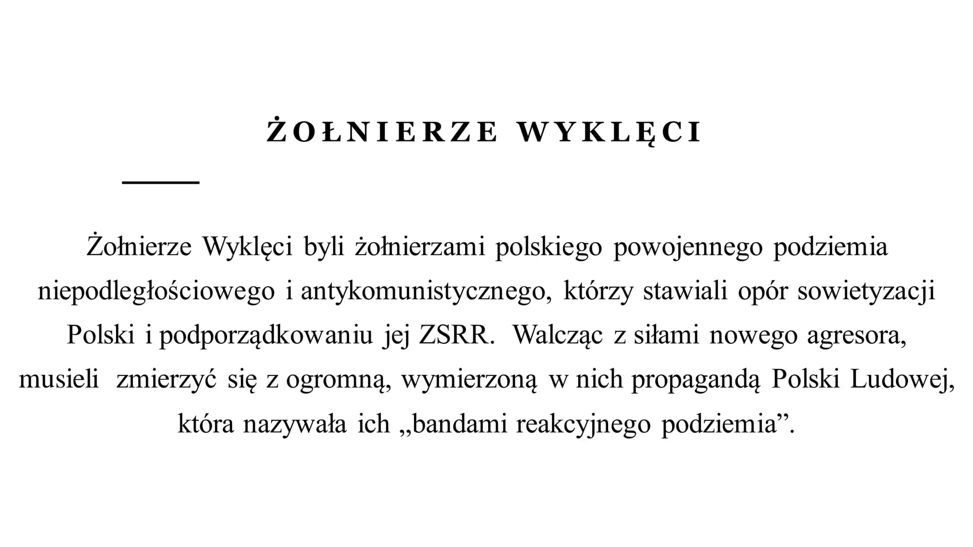 ŻOŁNIERZE WYKLĘCI
1944-1956 ŻOŁNIERZE WYKLĘCI
Żołnierze Wyklęci byli żołnierzami polskiego powojennego podziemia
niepodległościowego i antyk