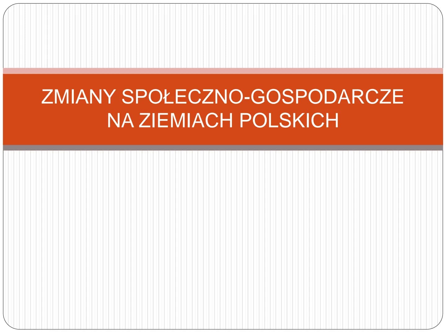 ZMIANY SPOŁECZNO-GOSPODARCZE
NA ZIEMIACH POLSKICH Notatka z lekcji
1. Przemiany gospodarcze i społeczne na ziemiach polskich w drugiej połow