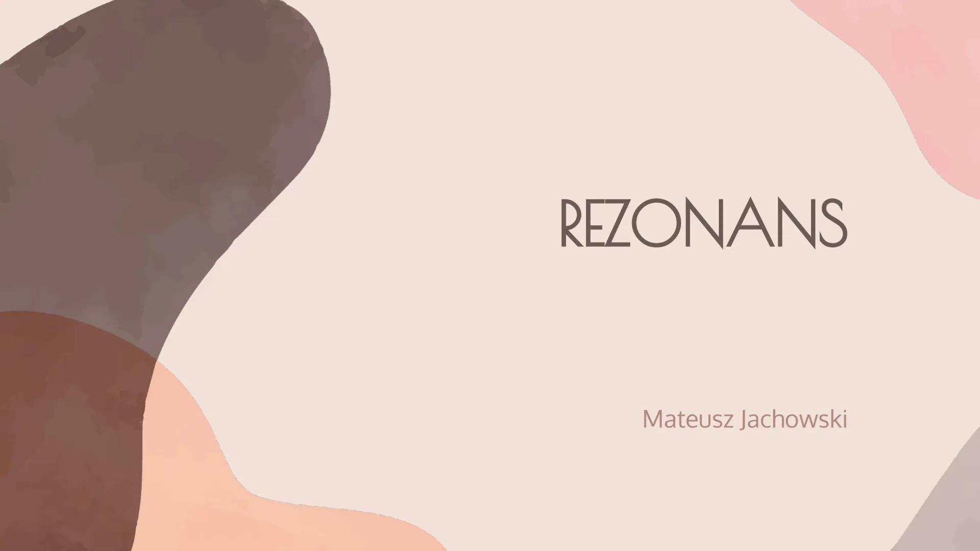 REZONANS
Mateusz Jachowski 01
WSTĘP
Co to rezonans?
SPIS TREŚCI
02
RODZAJE
REZONANSU
Jakie są rodzaje
rezonansu?
03
PRZYKŁADY
REZONANSU
Gdzi