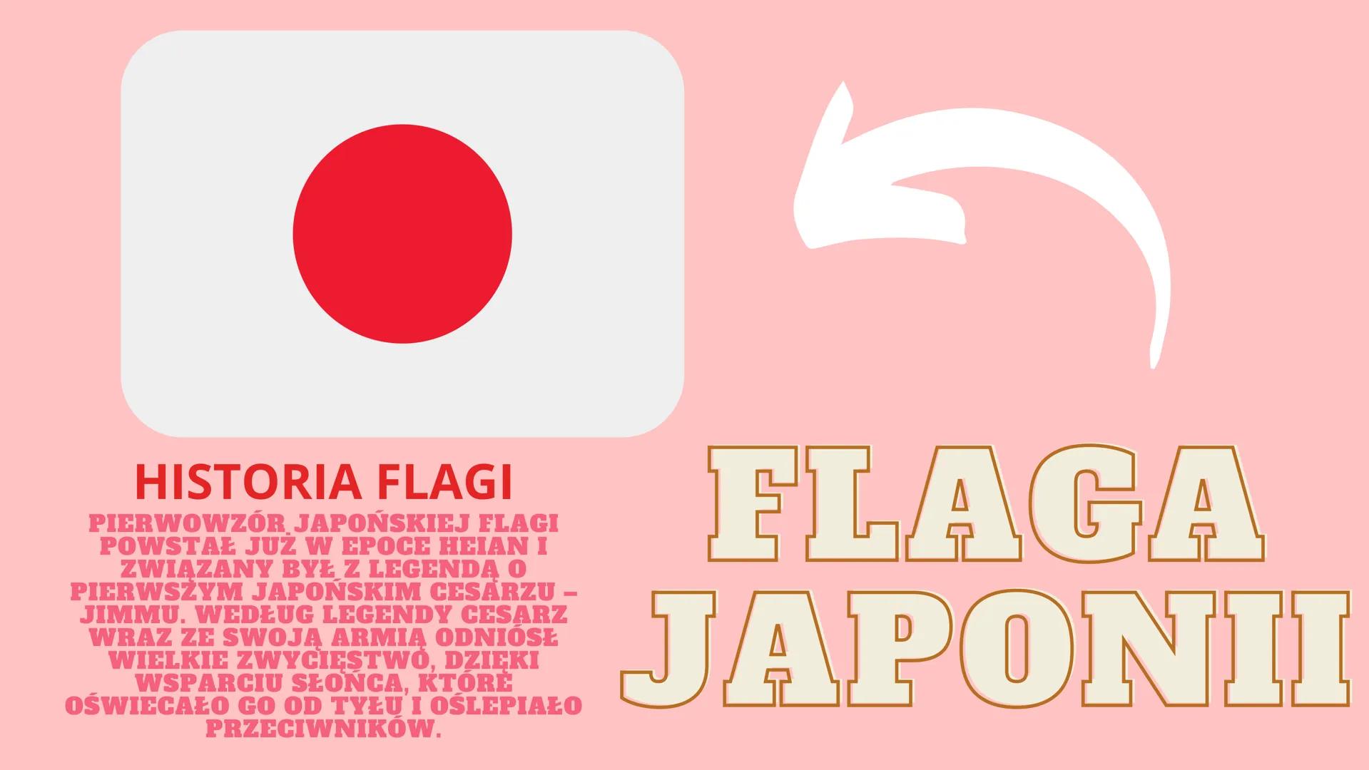 20
NIPPON
7
# ttt
大阪城
JAPONIA
8
Vivi HISTORIA FLAGI
PIERWOWZÓR JAPOŃSKIEJ FLAGI
POWSTAŁ JUŻ W EPOCE HEIAN I
ZWIĄZANY BYŁ Z LEGENDA O
PIERWSZ