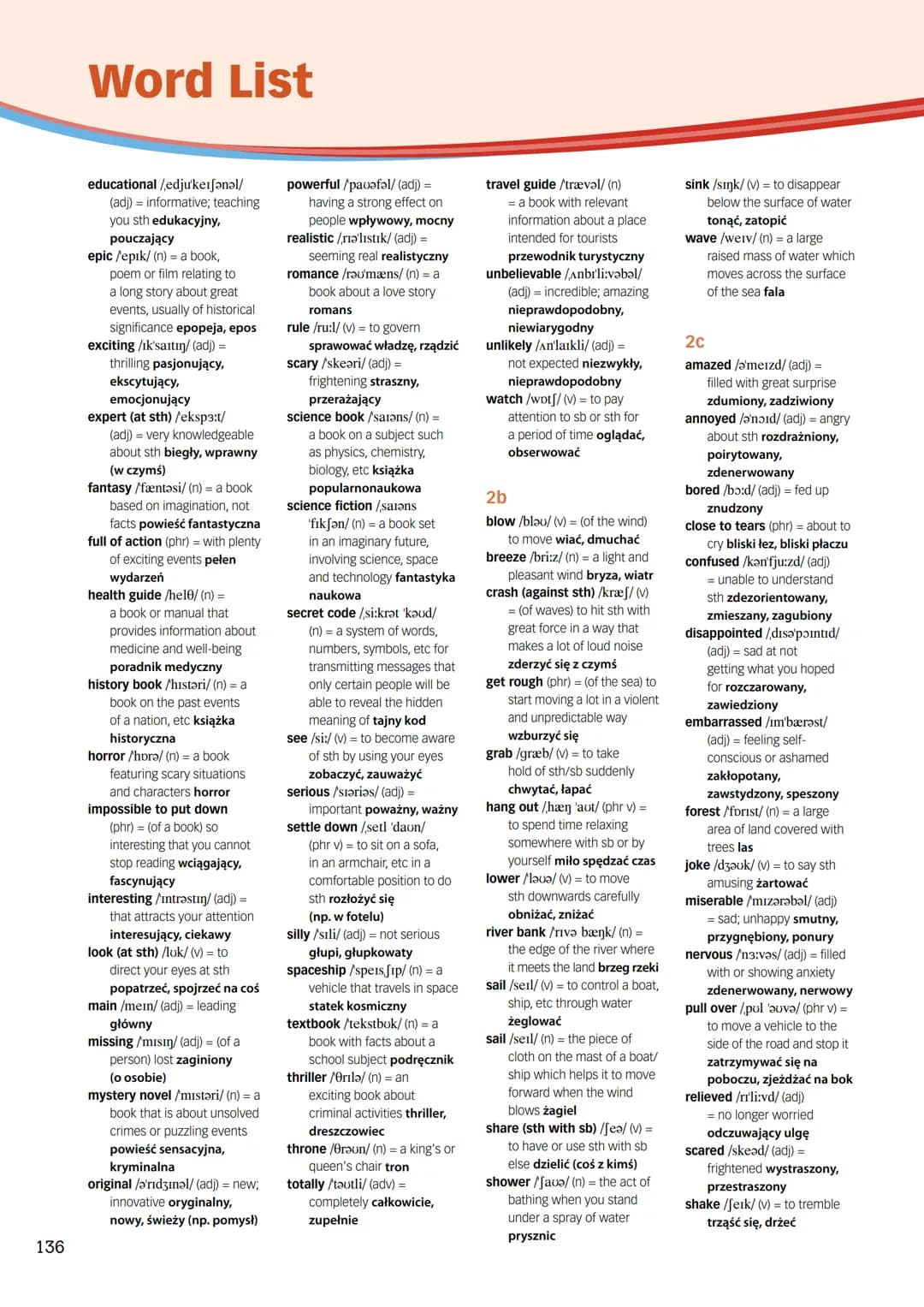 134
Word List
Unit 1-
In Character
1a
adventurous /adventfərǝs/
(adj) = risk-taking lubiący
przygodę, śmiały, odważny
arched /a:tft/ (adj) =