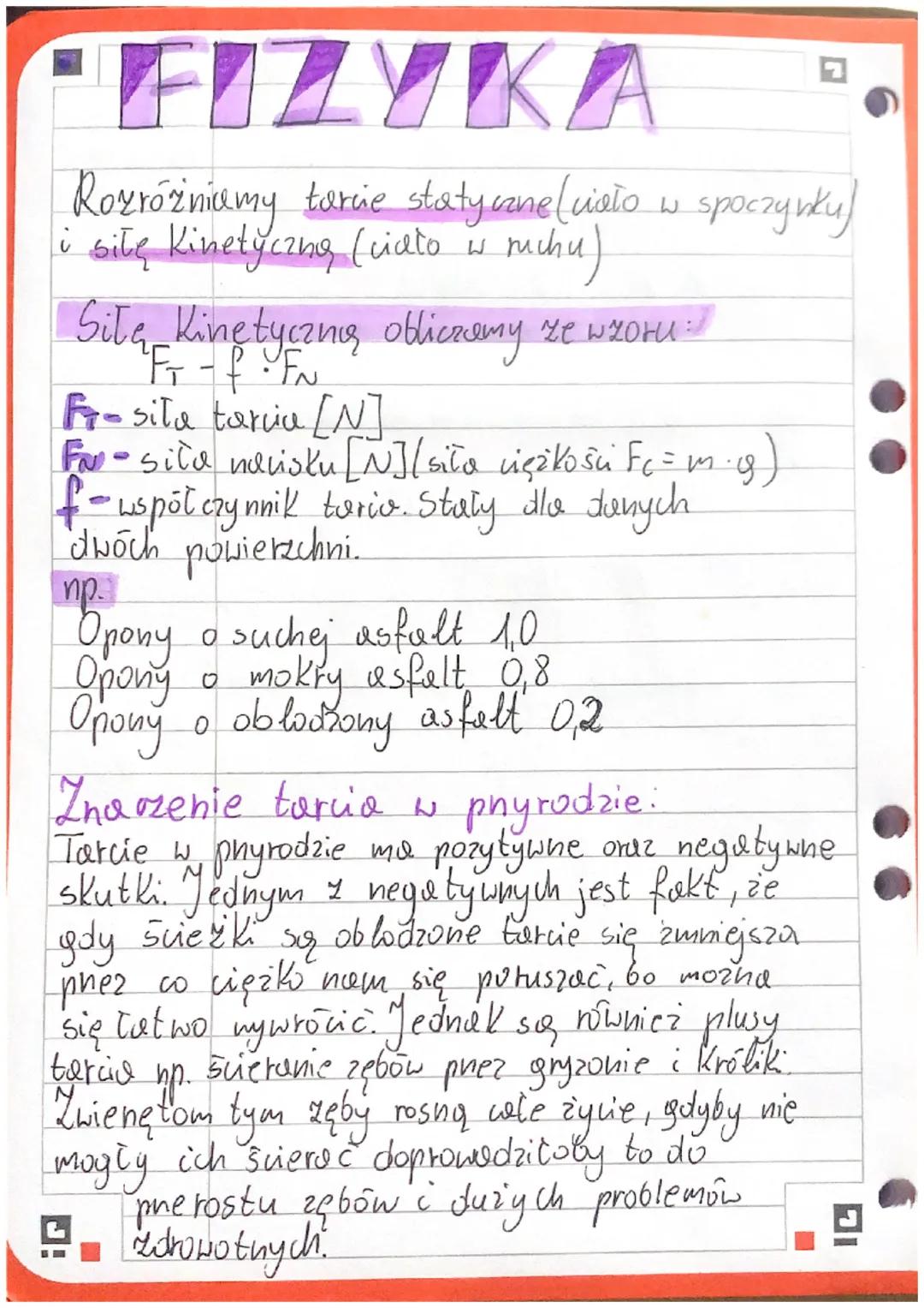 FIZYKA
Rozróżniamy tarcie statyczne (ciało w spoczynku)
i sitę Kinetyczną (ciato w ruchu)
Siłę Kinetyczną obliczamy ze wzoru:
"F₁ - f · FN
F