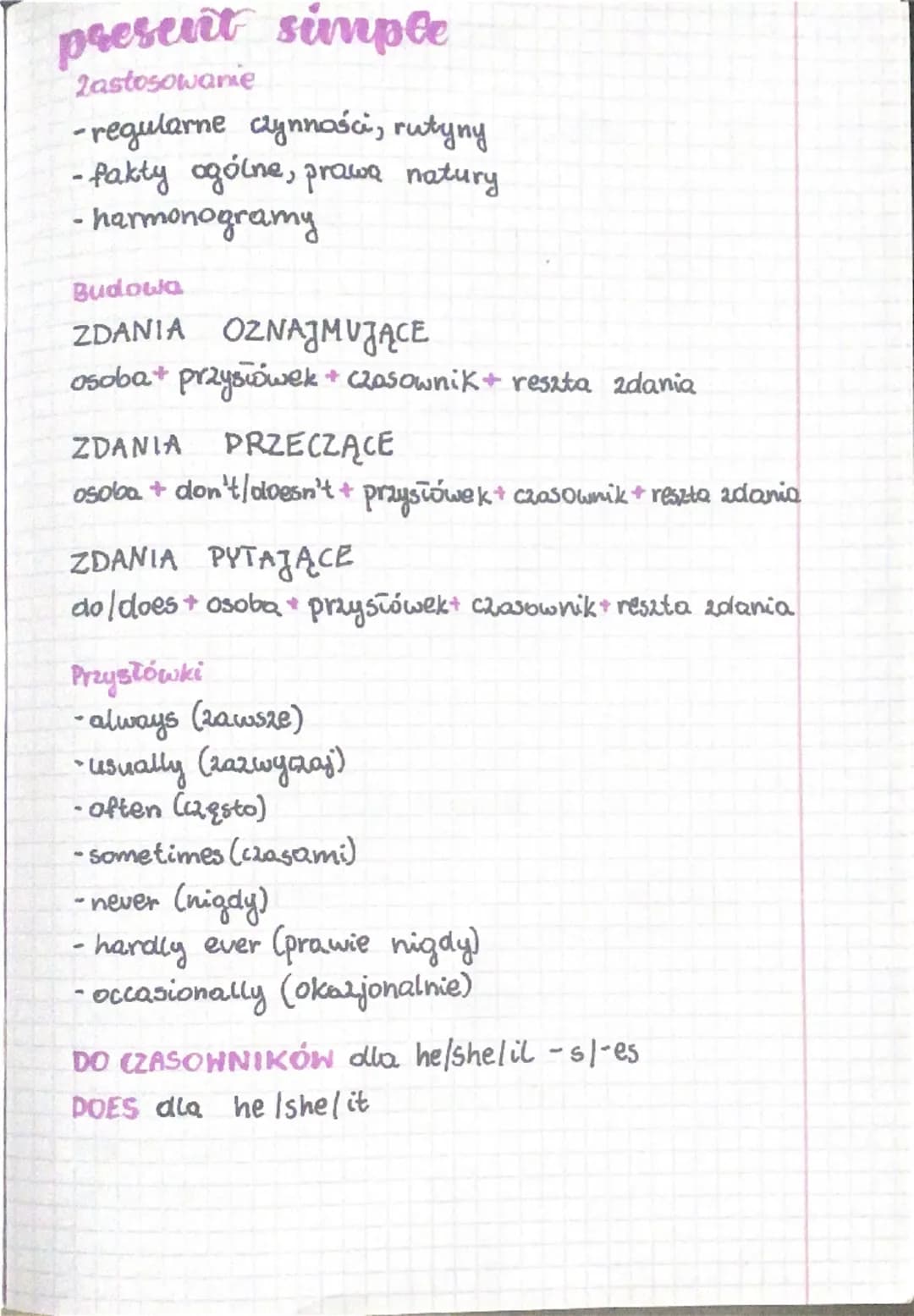 present simple
Zastosowanie
-regularne czynności, rutyny
-fakty ogólne, prawa natury
harmonogramy
Budowa
ZDANIA OZNAJMUJĄCE
osoba + przysłów