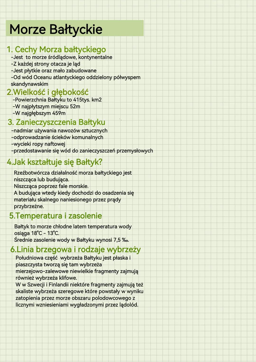 Morze Bałtyckie
1. Cechy Morza bałtyckiego
-Jest to morze śródlądowe, kontynentalne
-Z każdej strony otacza je ląd
-Jest płytkie oraz mało z