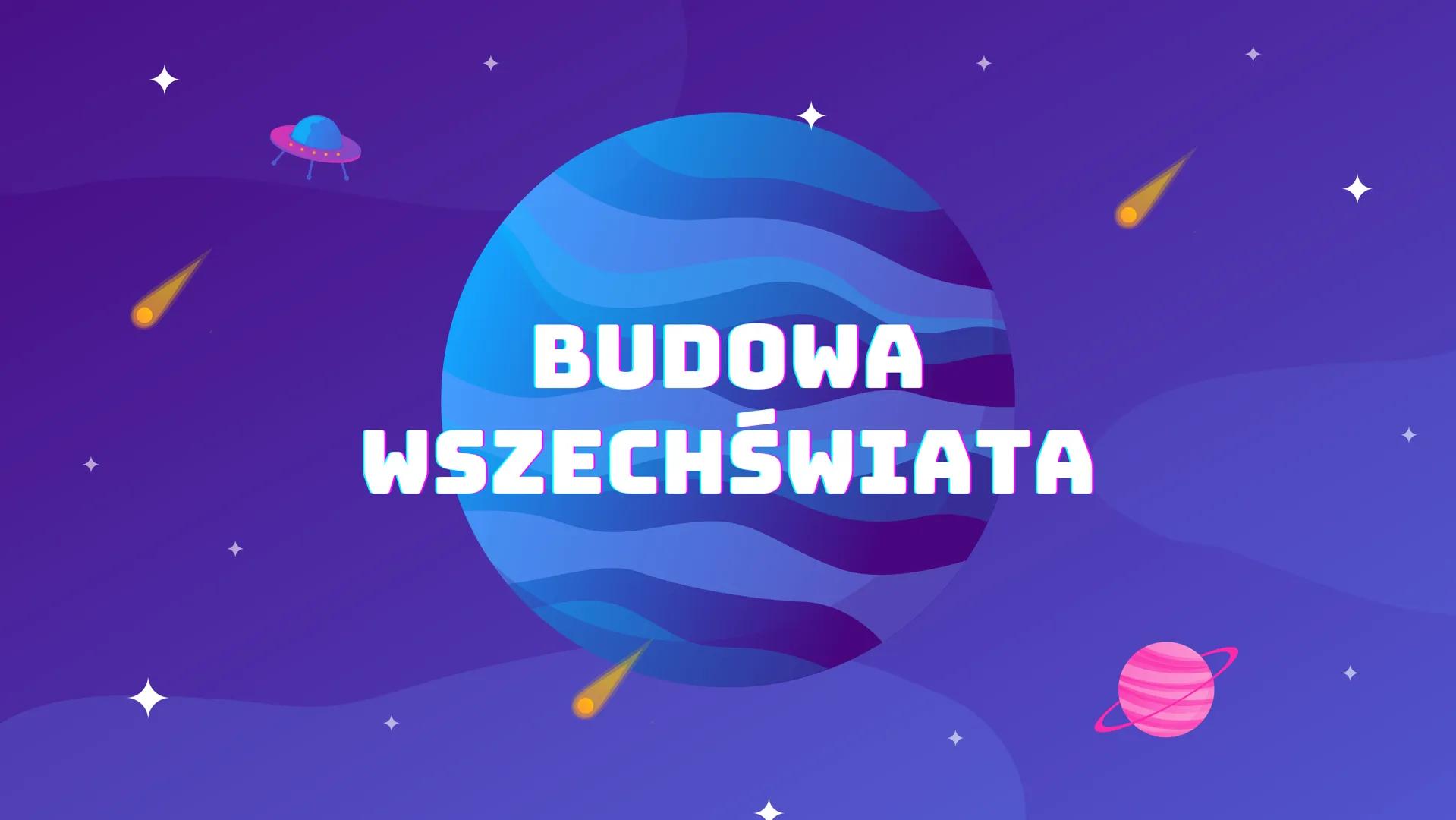 # BUDOWA
# WSZECHŚWIATA # JAK ZBUDOWANY
JEST
WSZECHŚWIAT?

Według naszego obecnego rozumienia
Wszechświat składa się z trzech części
składow