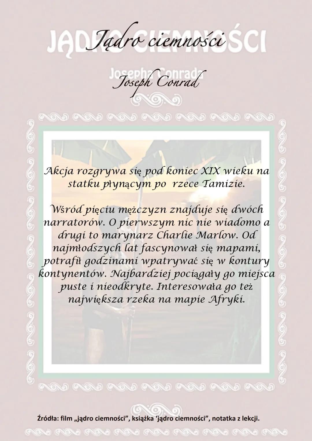 JA Jądro ciemności ŚCI
Joseph Conrad
Akcja rozgrywa się pod koniec XIX wieku na
statku płynącym po rzece Tamizie.
Wśród pięciu mężczyzn znaj