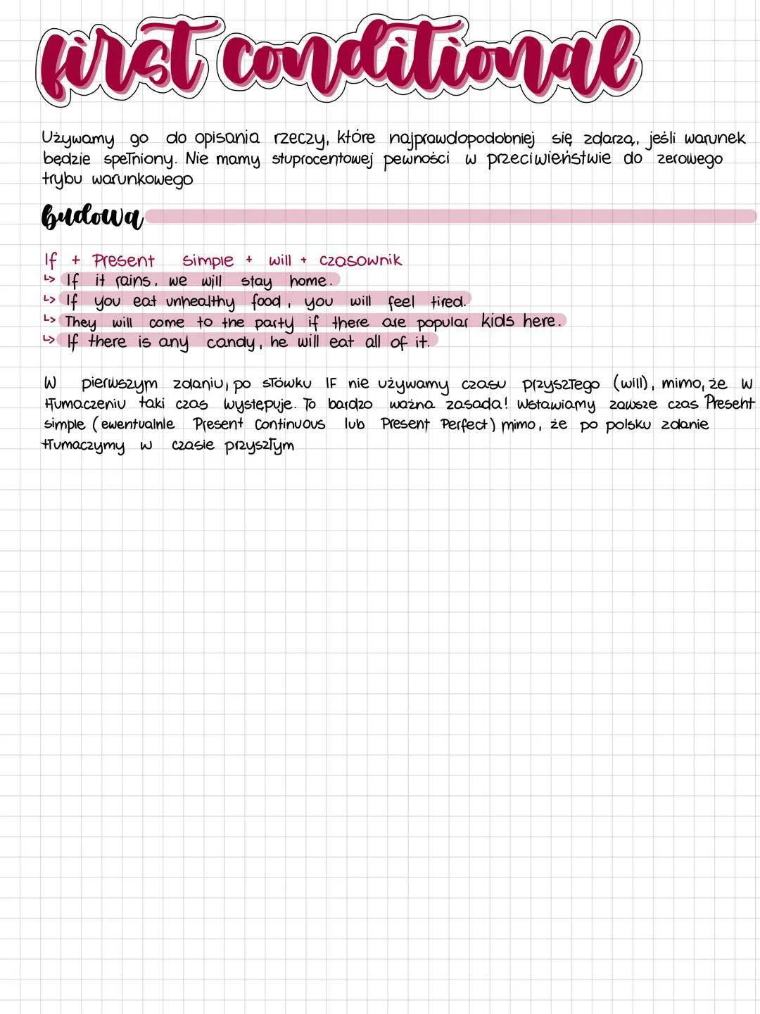 first conditional
Używamy go do opisania rzeczy, które najprawdopodobniej się zdarza,, jeśli warunek
będzie spełniony. Nie mamy stuprocentow