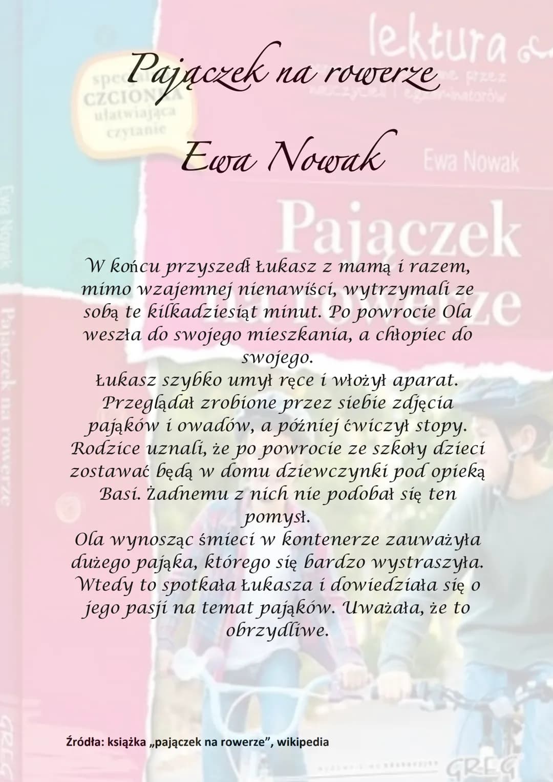 Ewa Nowak
Pajączek na rowerze
GREC
spe
Pajaczek na
lektura &
cane przez
na rowerzenatorów
czytanie
Ewa Nowak Ewa Nowak
Pajączek
Akcja utworu