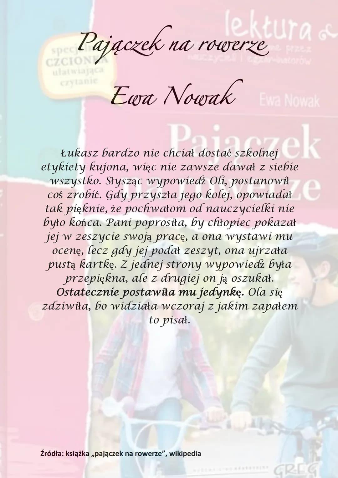 Ewa Nowak
Pajączek na rowerze
GREC
spe
Pajaczek na
lektura &
cane przez
na rowerzenatorów
czytanie
Ewa Nowak Ewa Nowak
Pajączek
Akcja utworu