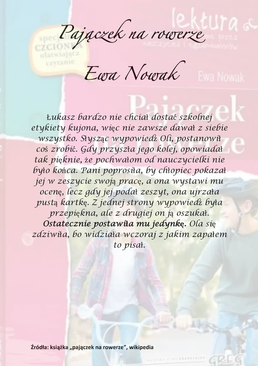 Ewa Nowak
Pajączek na rowerze
GREC
spe
Pajaczek na
lektura &
cane przez
na rowerzenatorów
czytanie
Ewa Nowak Ewa Nowak
Pajączek
Akcja utworu