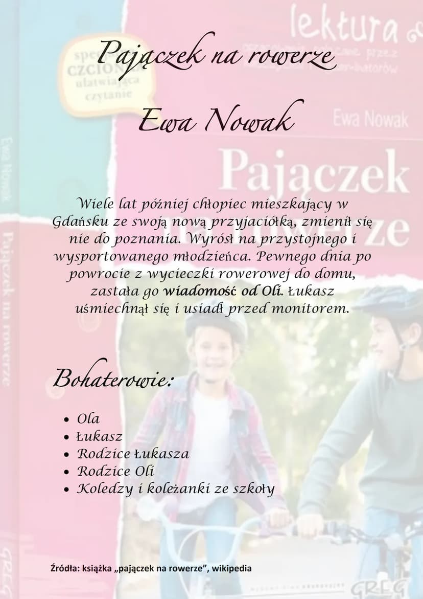 Ewa Nowak
Pajączek na rowerze
GREC
spe
Pajaczek na
lektura &
cane przez
na rowerzenatorów
czytanie
Ewa Nowak Ewa Nowak
Pajączek
Akcja utworu