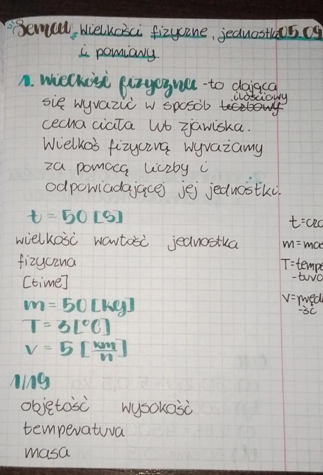 ## Semau Wielkości fizyczne, jednostka 05.09
i pomiary.

1. wielkości fizyczne -to dająca
ilosciowy
się wyrazić w sposób liczbowy
cecha ciat