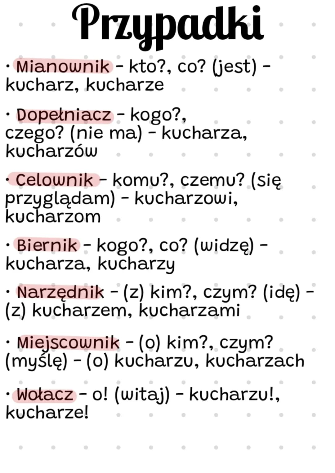Przypadki
Mianownik - kto?, co? (jest) -
kucharz, kucharze
Dopełniacz - kogo?,
czego? (nie ma) - kucharza,
kucharzów
• Celownik - komu?, cze