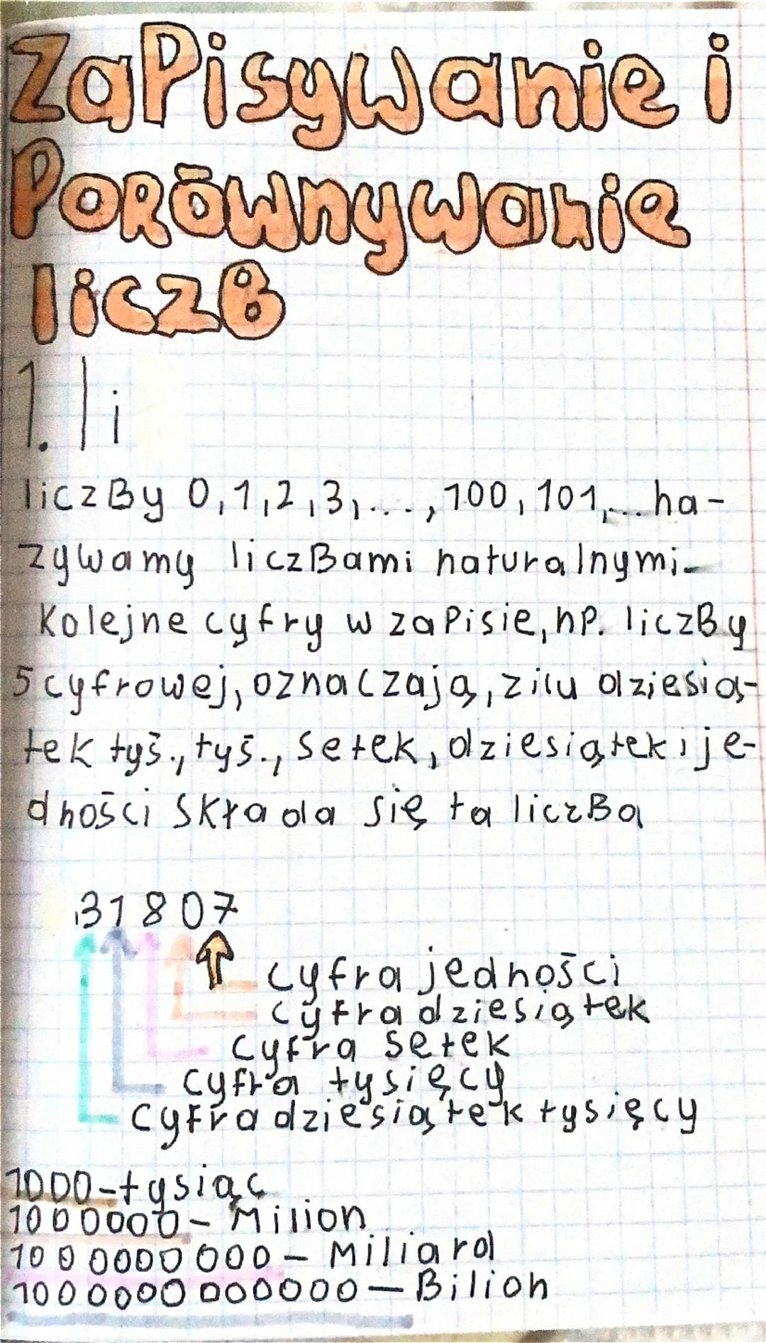 Zapisywanie i
Porównywanie
Jicz8
licz By 0, 1, 2, 3,..., 100, 101, ha-
zywamy liczbami naturalnymi
Kolejne cyfry w zapisie, hp. liczby
5cyfr