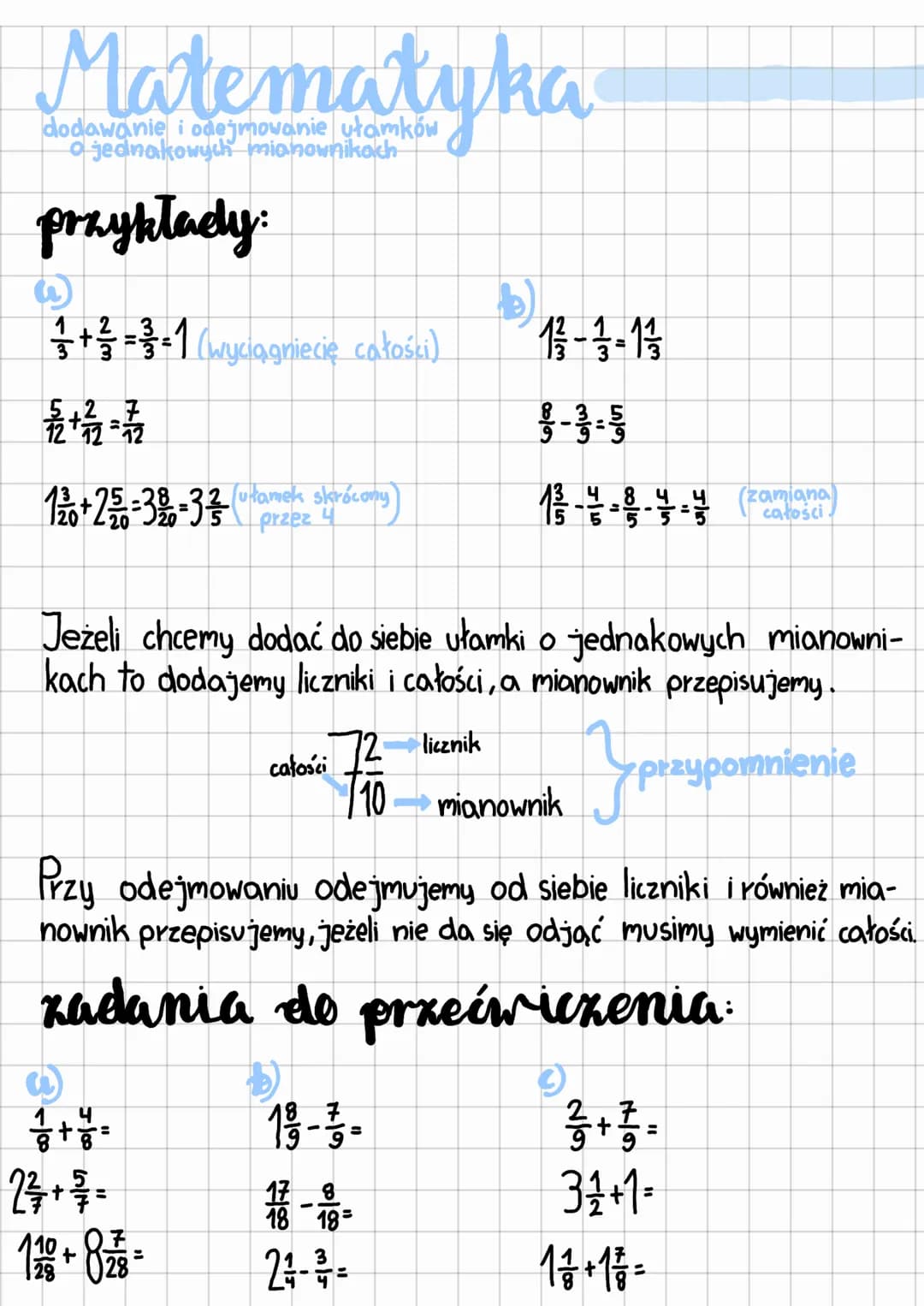 dodawanie i odejmowanie ułamków
jednakowych mianownikach
przykłady:
+²=3=1 (wyciagniecię całości)
1/2 + 1/12 = 31/12
120 +22=32-33 (u amek s