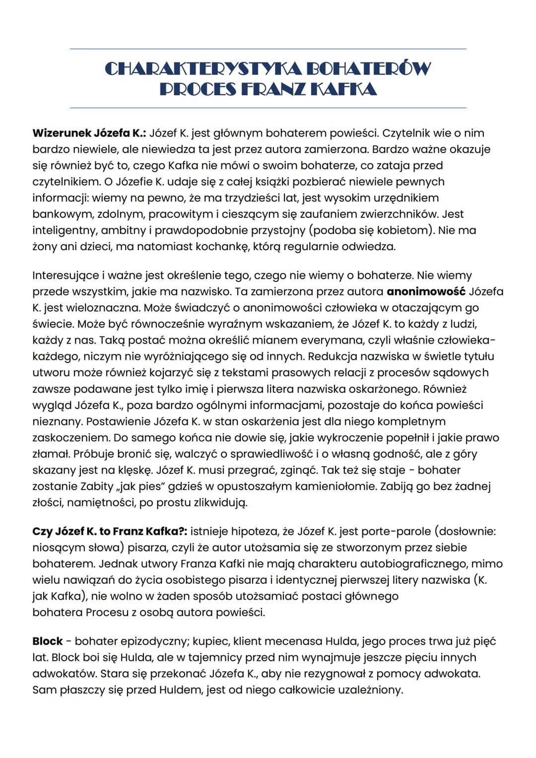CHARAKTERYSTYKA BOHATERÓW
PROCES FRANZ KAFKA
Wizerunek Józefa K.: Józef K. jest głównym bohaterem powieści. Czytelnik wie o nim
bardzo niewi