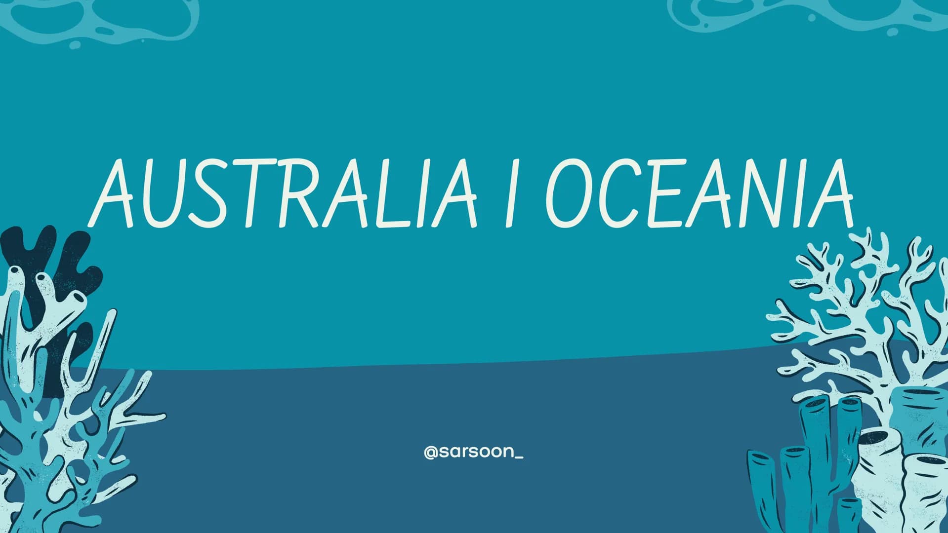 AUSTRALIA I OCEANIA
@sarsoon_ DOWIEDZ SIĘ:
Położenie geograficzne
Strefy klimatyczne
Wody Australii
Baseny Artezyjskie
Wyspa wulkaniczna
Ato