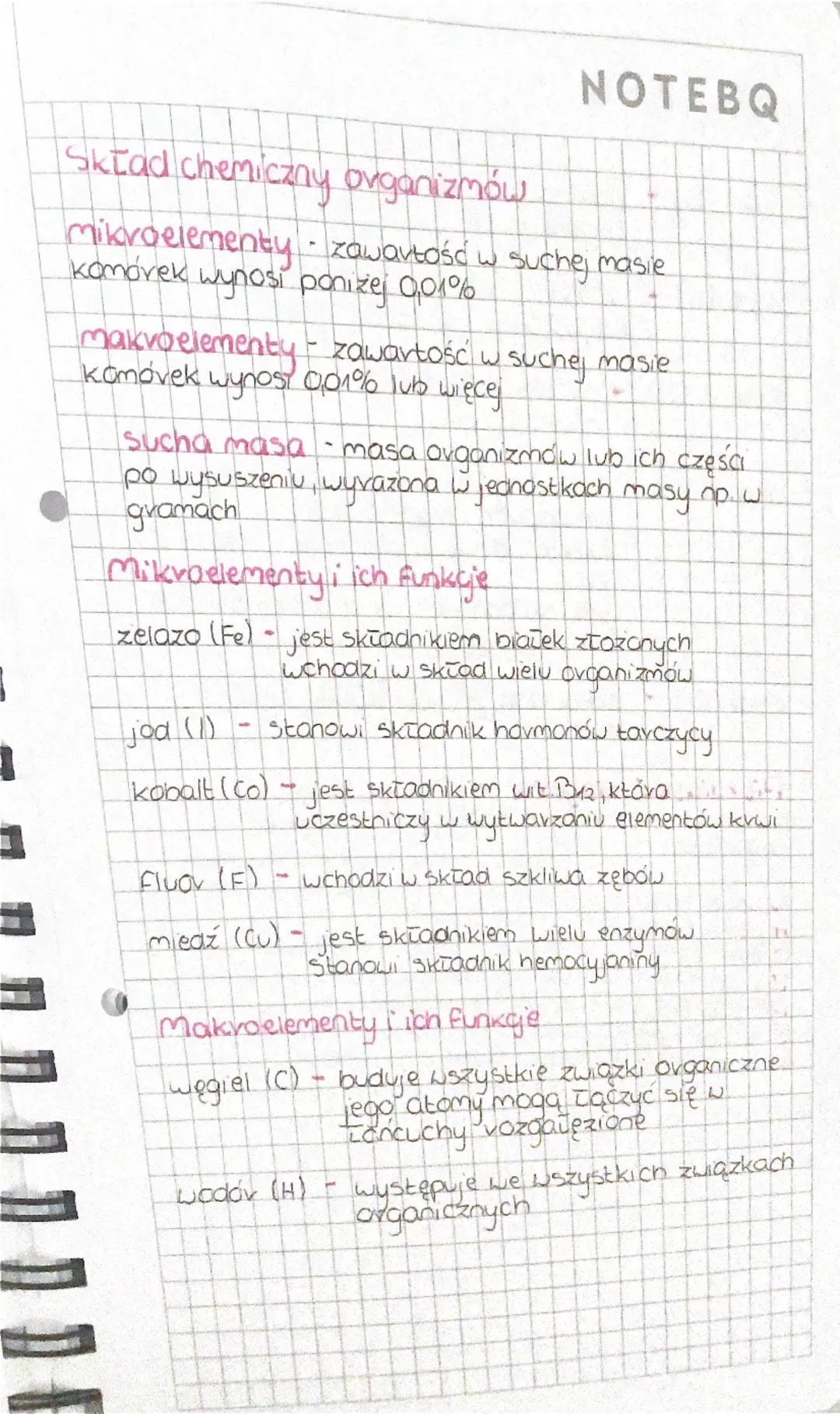 NOTEBQ
Skład chemiczny organizmów
-
mikroelementy zawartość w suchej masie
komórek wynosi ponizej 0,01%
makvoelementy - zawartość w suchej m