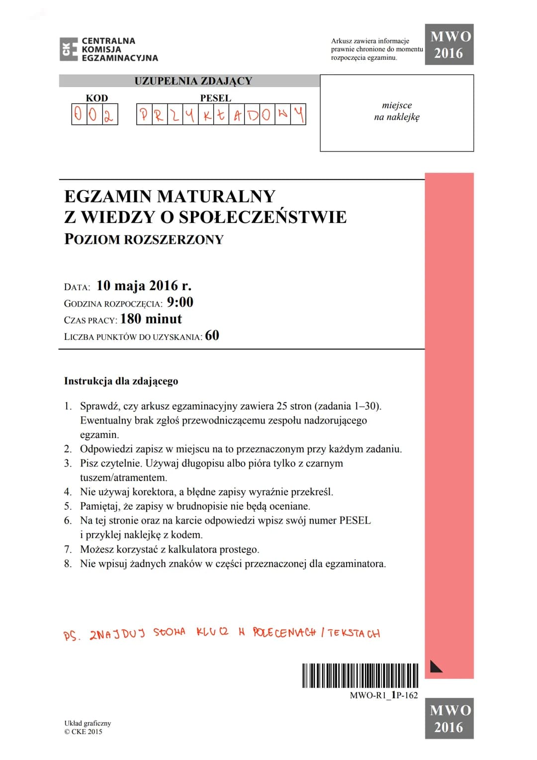 CENTRALNA
KOMISJA
EGZAMINACYJNA
KOD
002
UZUPEŁNIA ZDAJĄCY
PESEL
PRZYKŁADOWY
EGZAMIN MATURALNY
Z WIEDZY O SPOŁECZEŃSTWIE
POZIOM ROZSZERZONY
D