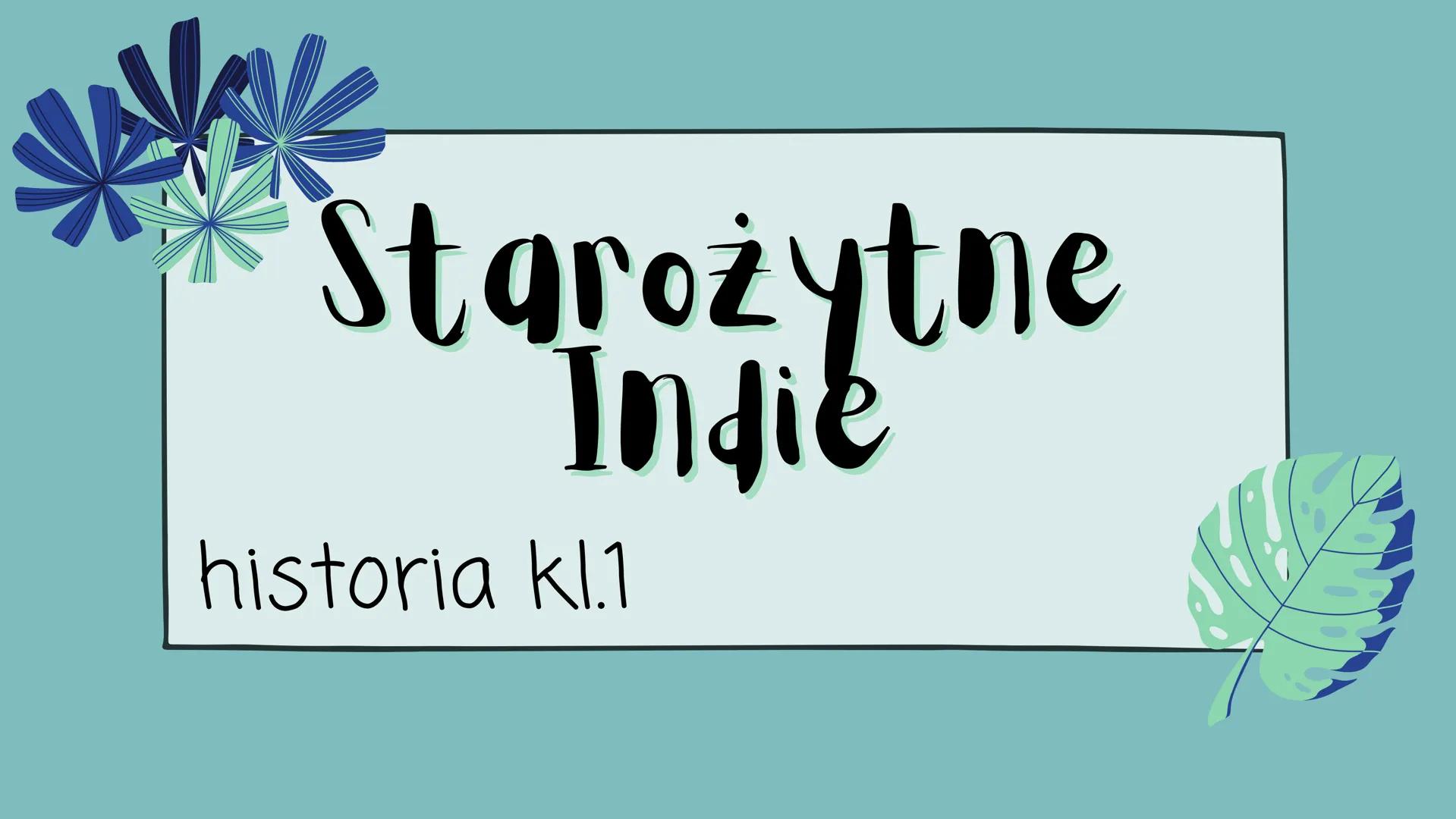Starożytne
Indie
historia kl.1 Cywilizacja Doliny Indusy
W 3 tysiącleciu p.n.e. powstała pierwsza cywilizacja indyjska nazywana
także cywili