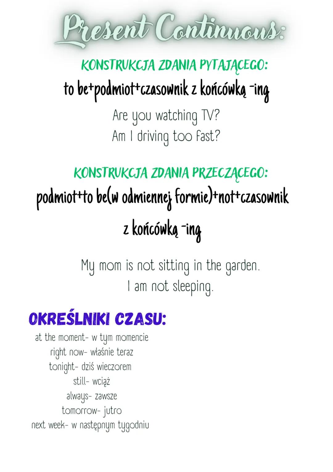 Present Continuans
Czas teraźniejszy. Najczęściej opisuje czynność, która jest
wykonywana w chwili, gdy o niej mówimy.
KONSTRUKCJA ZDANIA TW