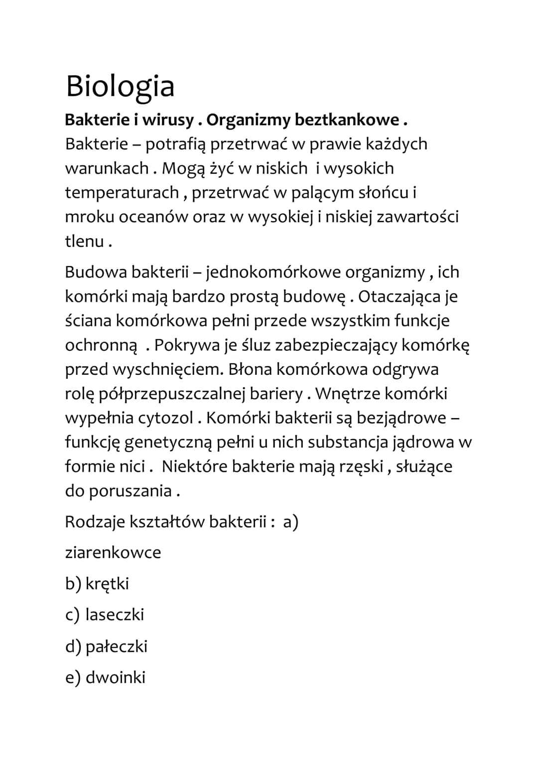 Biologia
Bakterie i wirusy. Organizmy beztkankowe.
Bakterie - potrafią przetrwać w prawie każdych
warunkach. Mogą żyć w niskich i wysokich
t