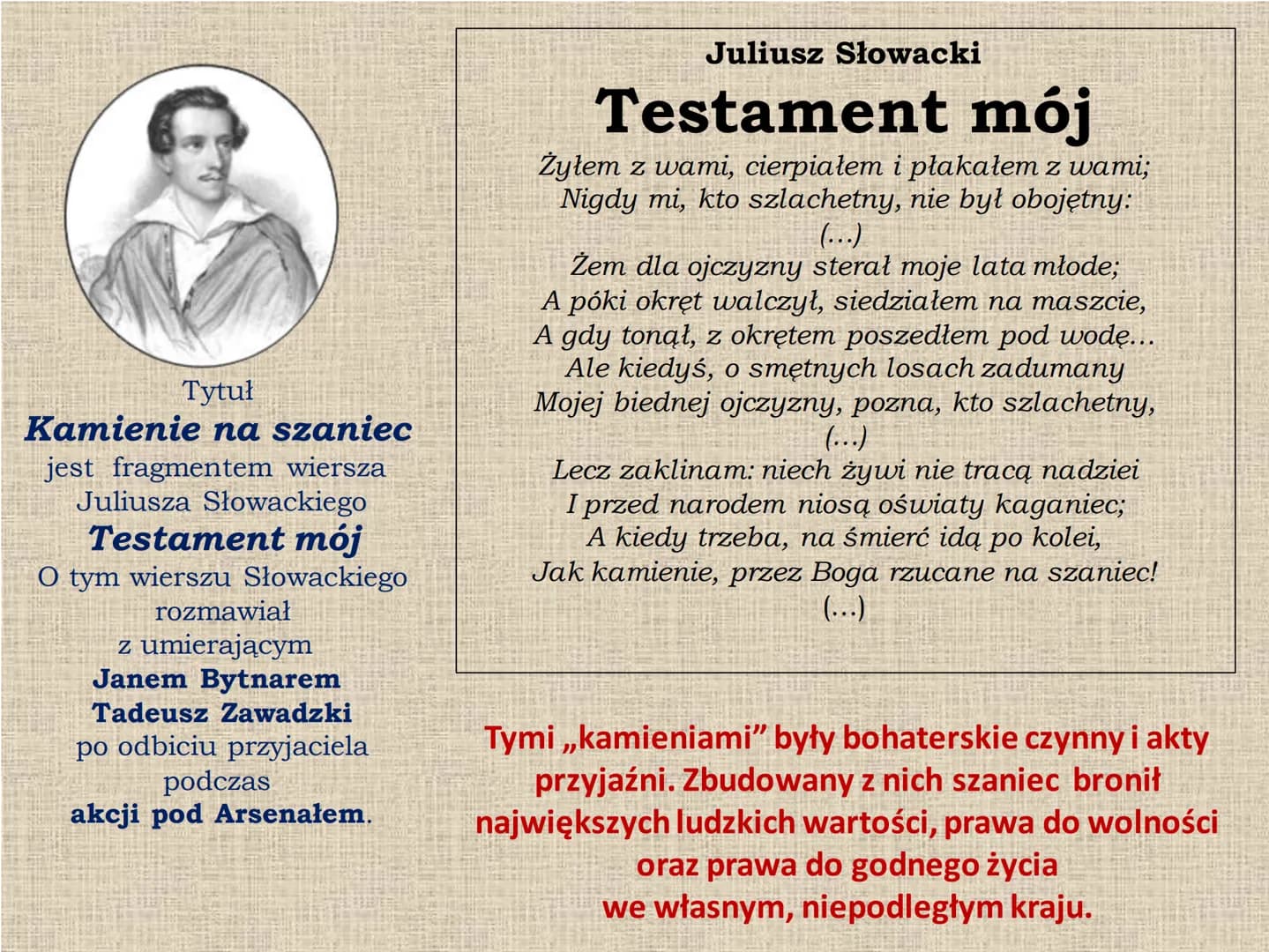 
<p>Wiersz Juliusza Słowackiego, zatytułowany "Kamienie na szaniec", jest fragmentem "Testamentu mego". Wiersz ten jest często omawiany, pon