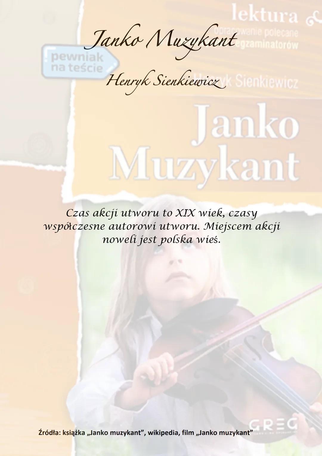 lektura &
Janko Muzykant
pewniak
na teście
Opracowanie polecane
egzaminatorów
Henryk Sienkiewiczyk Sienkiewicz
Janko
Muzykant
Czas akcji utw