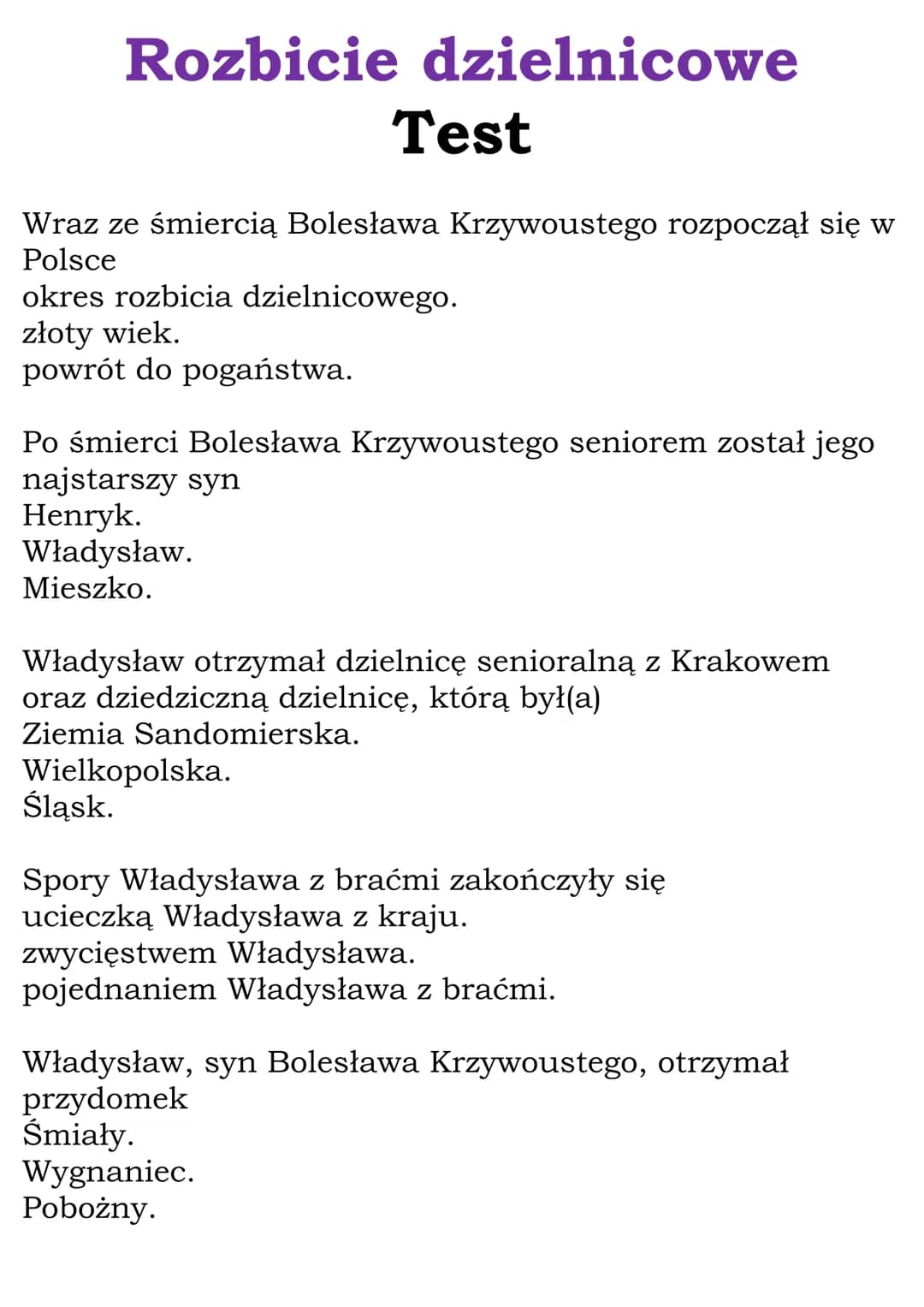 Rozbicie dzielnicowe
Test
Wraz ze śmiercią Bolesława Krzywoustego rozpoczął się w
Polsce
okres rozbicia dzielnicowego.
złoty wiek.
powrót do