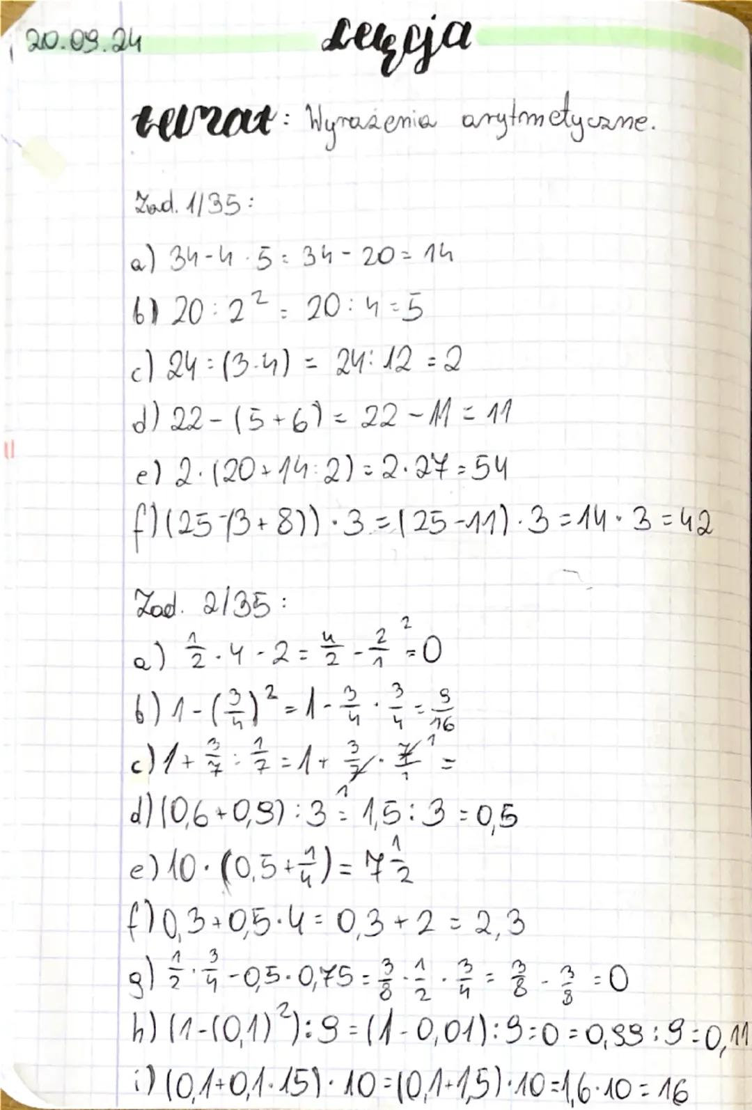 20.09.24
Leleja
berat: Wyrażenia arytmetyczne.
Zand. 1135:
(a) 34-4.5=34-20=14
61 20:2² = 20:4-5
c) 24=(3.4)
=
24:12=2
2)22-(5+6)=22-M = 11
