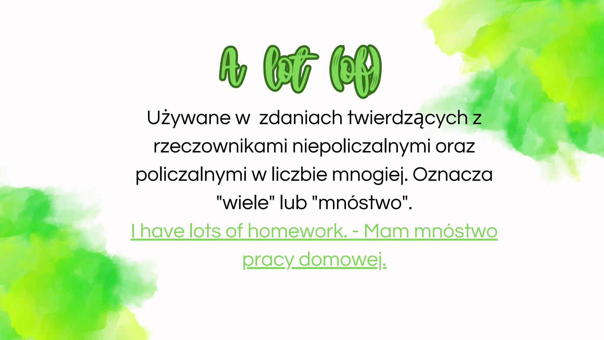 Claestenia
ilości
angielski sente
Oznacza "trochę" używany z
rzeczownikiem niepoliczalnym, a z
policzalnym "kilka".
I have some cookies. - M