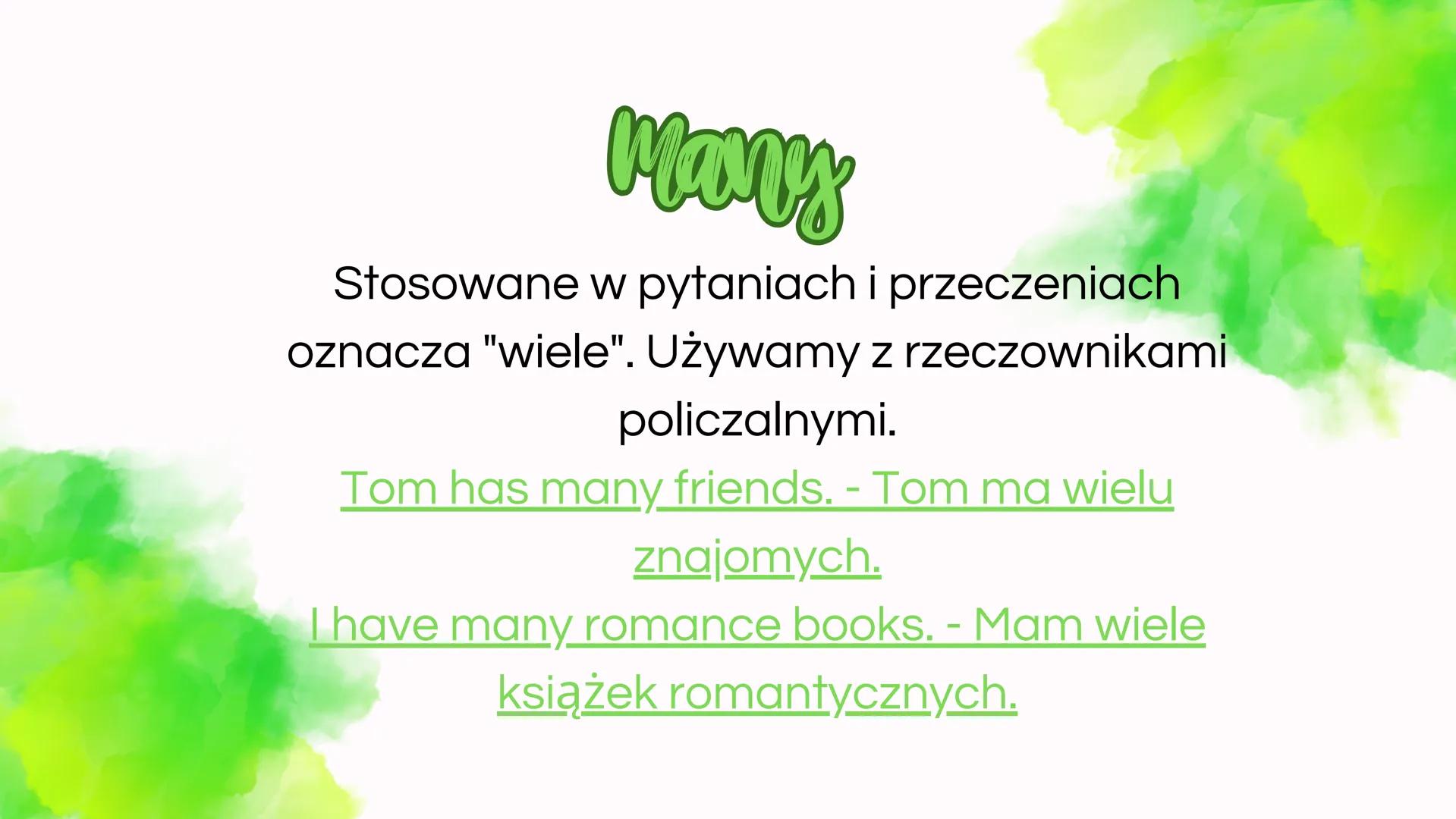 Claestenia
ilości
angielski sente
Oznacza "trochę" używany z
rzeczownikiem niepoliczalnym, a z
policzalnym "kilka".
I have some cookies. - M