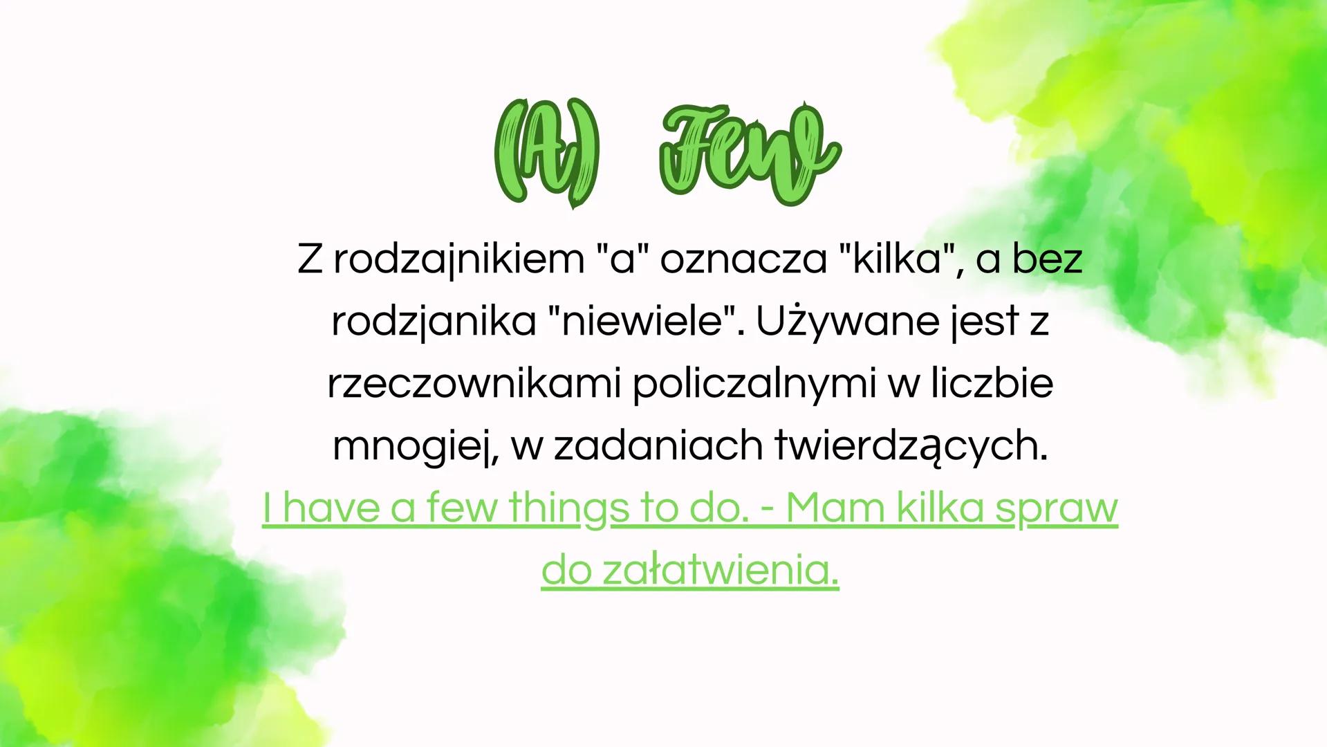 Claestenia
ilości
angielski sente
Oznacza "trochę" używany z
rzeczownikiem niepoliczalnym, a z
policzalnym "kilka".
I have some cookies. - M