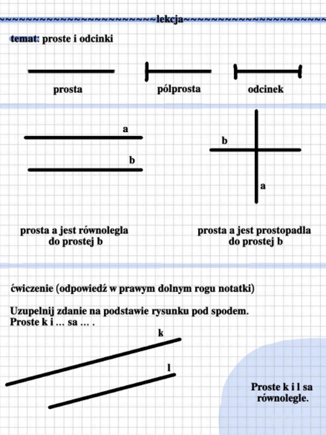 ~~~~~~~~lekcja~~~~~~~~~~~~~~
temat: proste i odcinki

prosta


a

pólprosta

odcinek

b


b

a

prosta a jest równolegla
do prostej b

prost