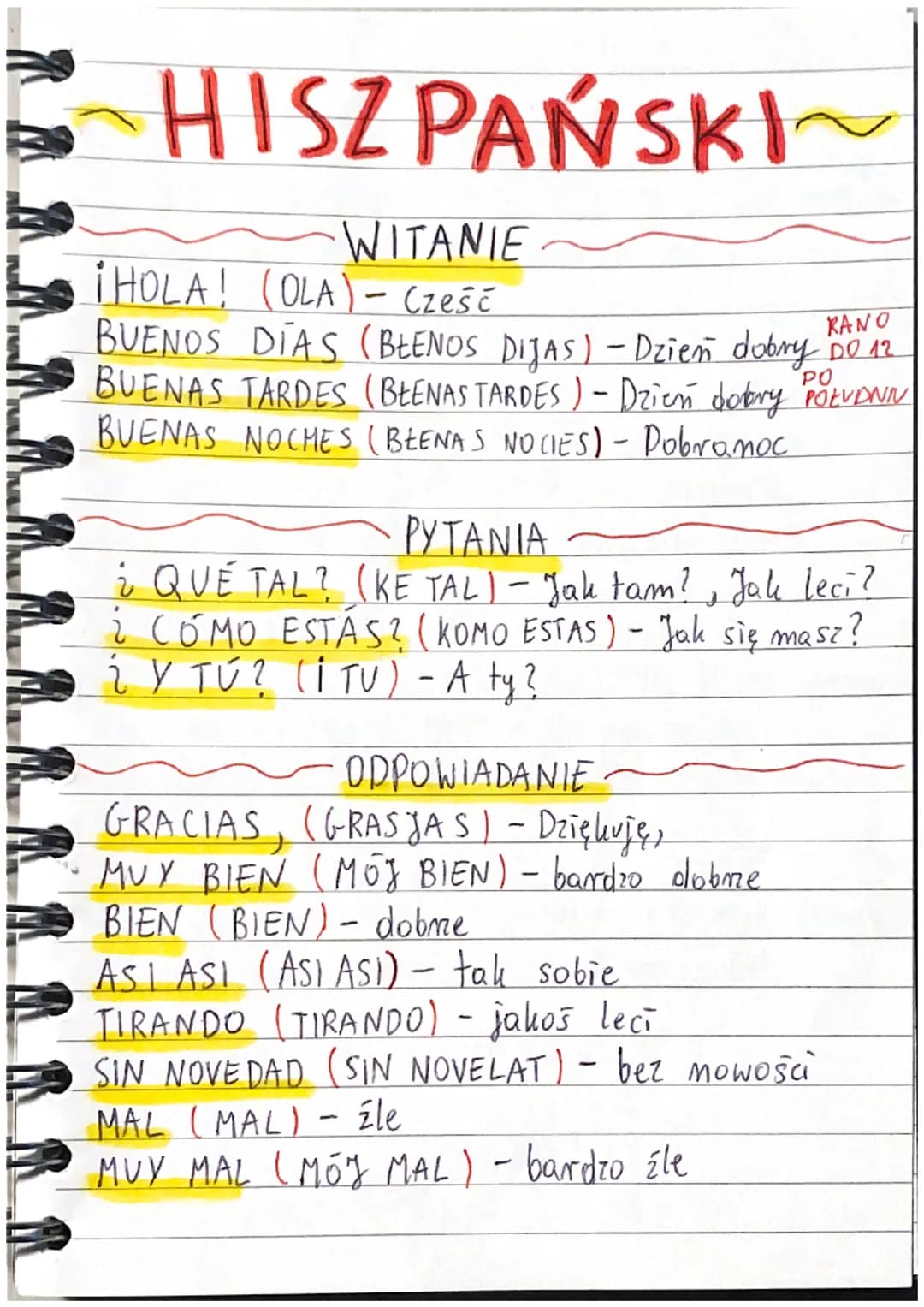 HISZPAŃSKI~
WITANIE
¡HOLA! (OLA) - Cześć
KANO
BUENOS DIAS (BLENOS DIJAS) - Dzień dobry DO 12
BUENAS TARDES (BEENAS TARDES ) - Dzień dotary P