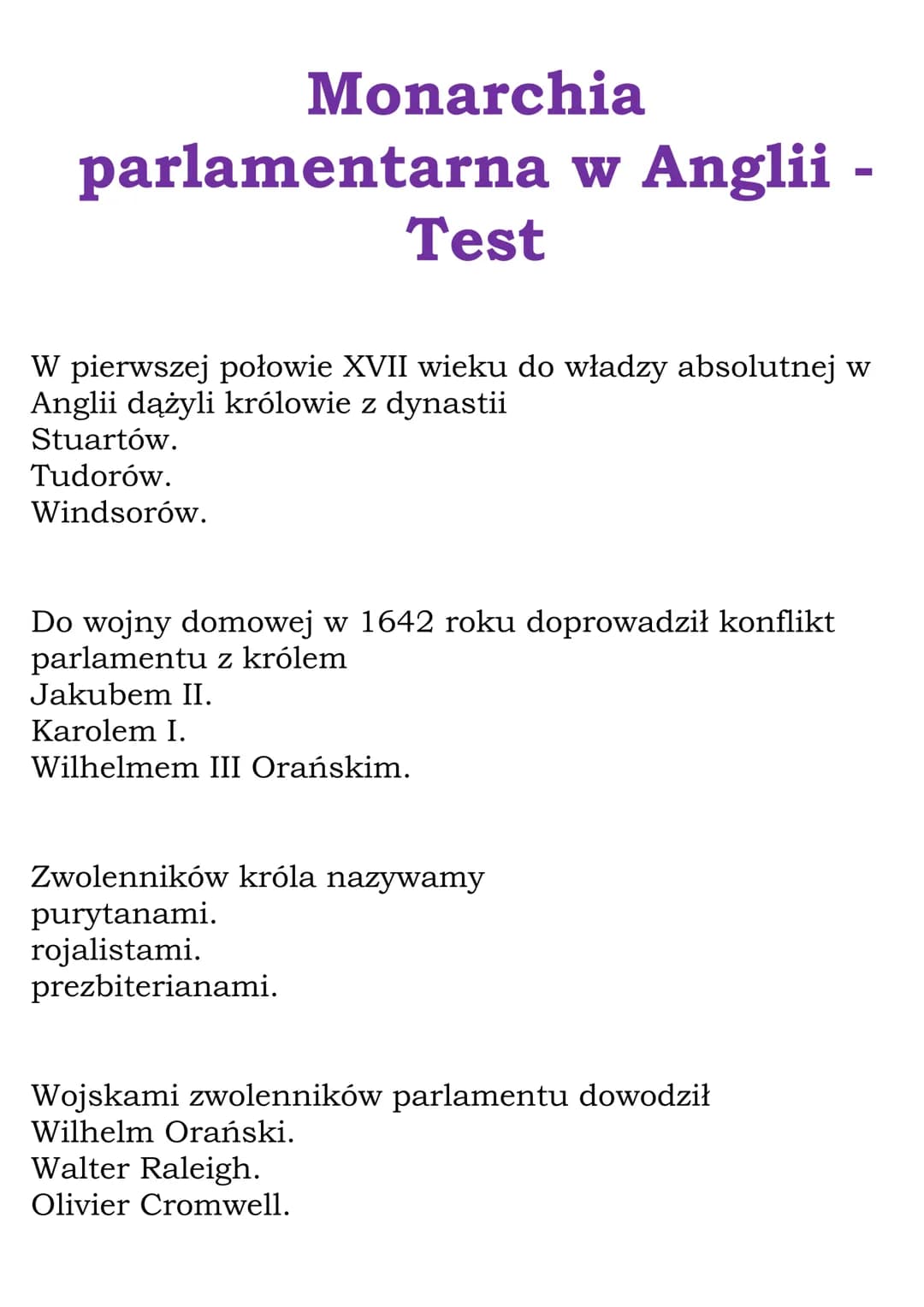Monarchia
parlamentarna w Anglii -
Stuartów.
Tudorów.
Windsorów.
Test
W pierwszej połowie XVII wieku do władzy absolutnej w
Anglii dążyli kr